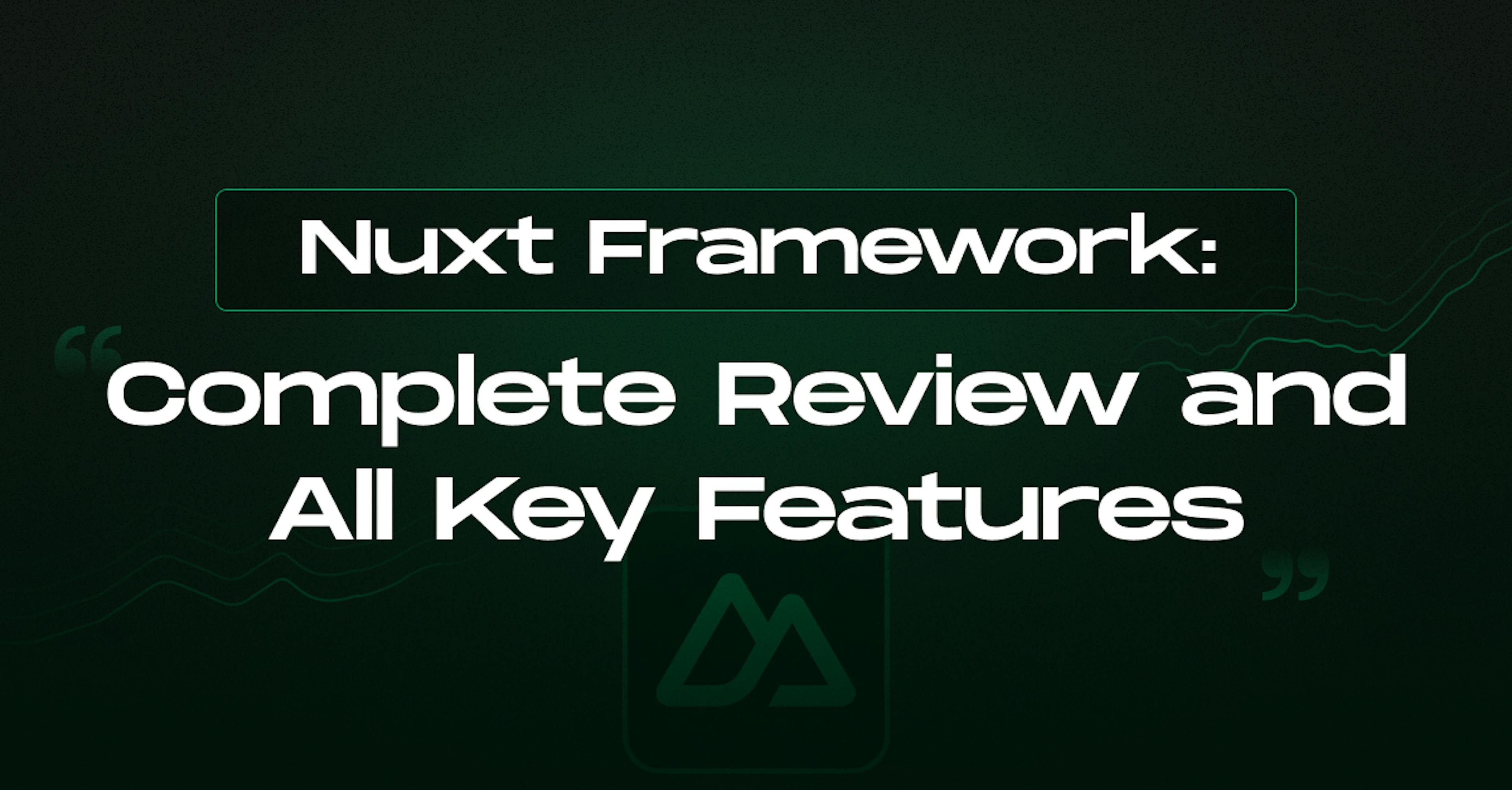 Nuxt Framework: Complete Review and All Key Features