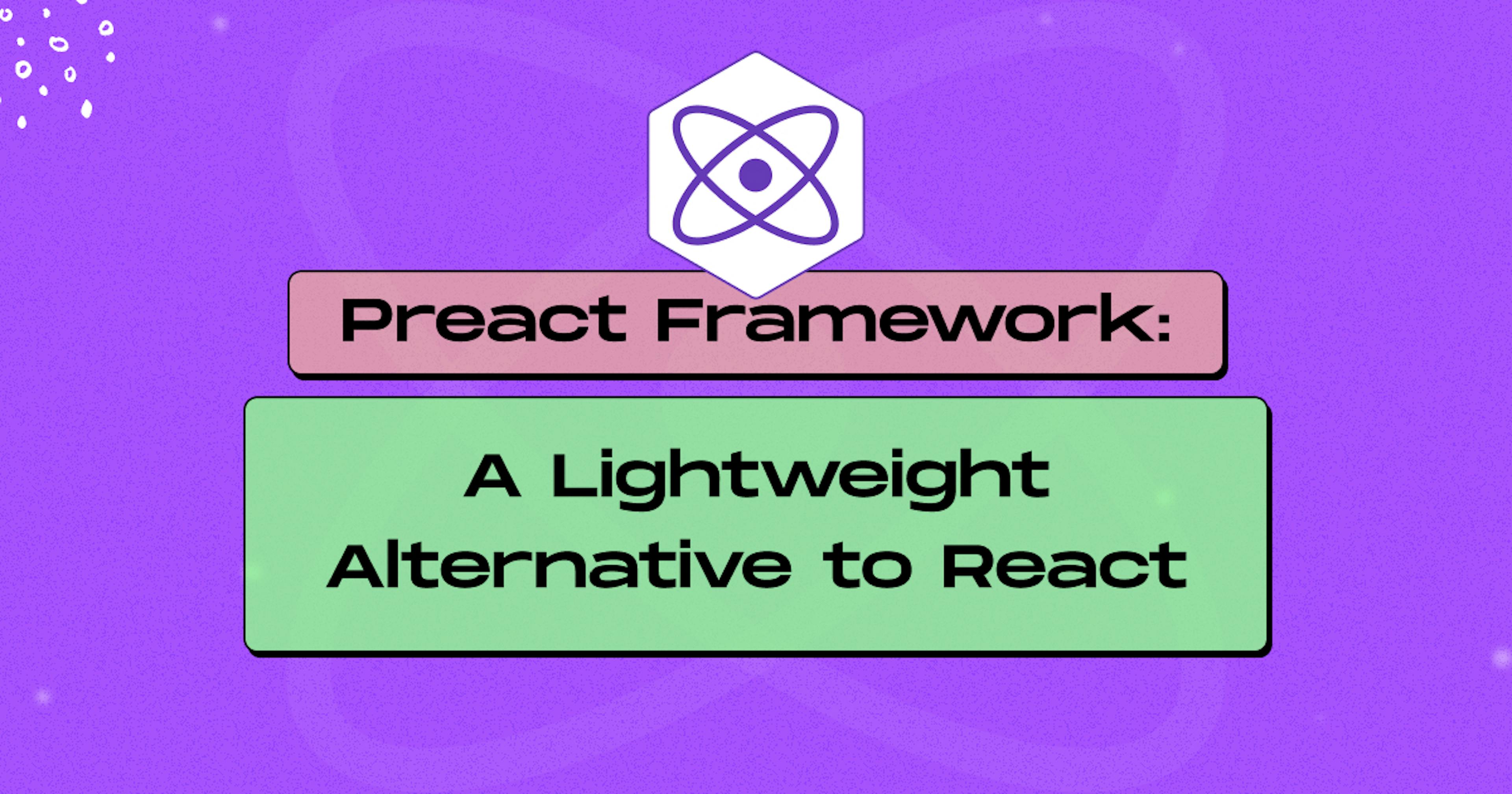 Preact Framework: A Lightweight Alternative to React