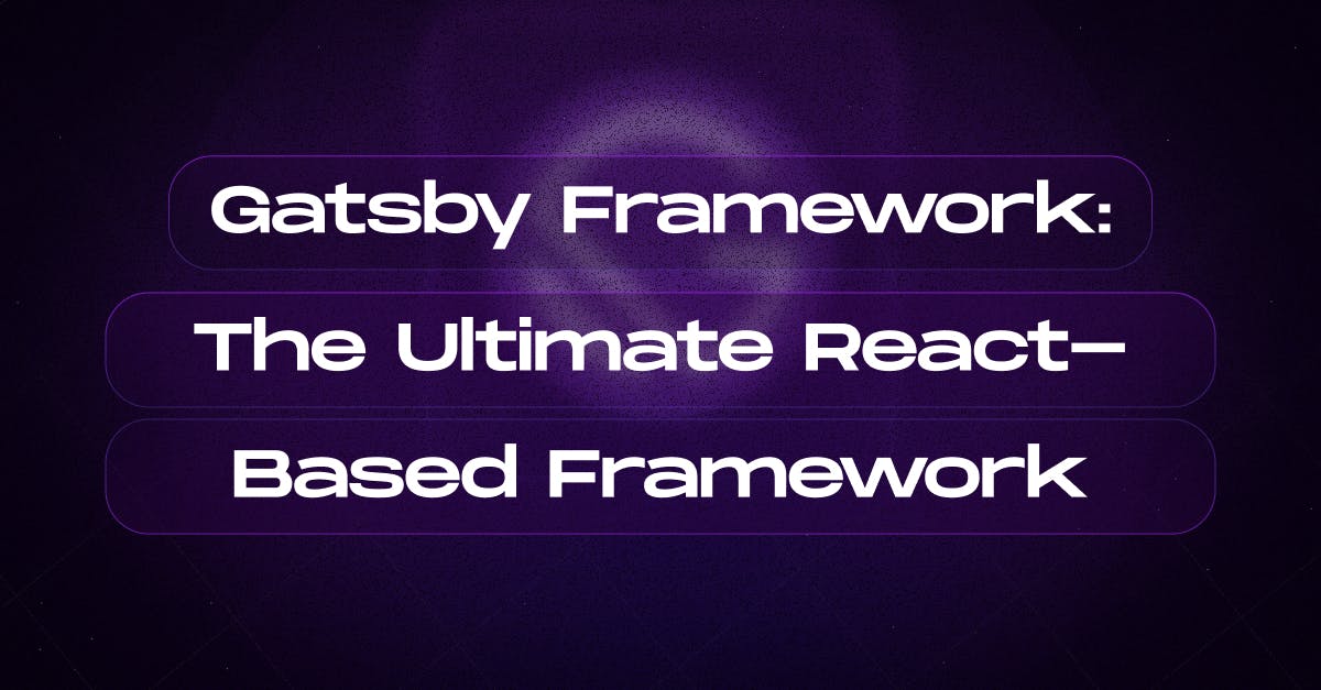 Gatsby Framework: The Ultimate React-Based Framework
