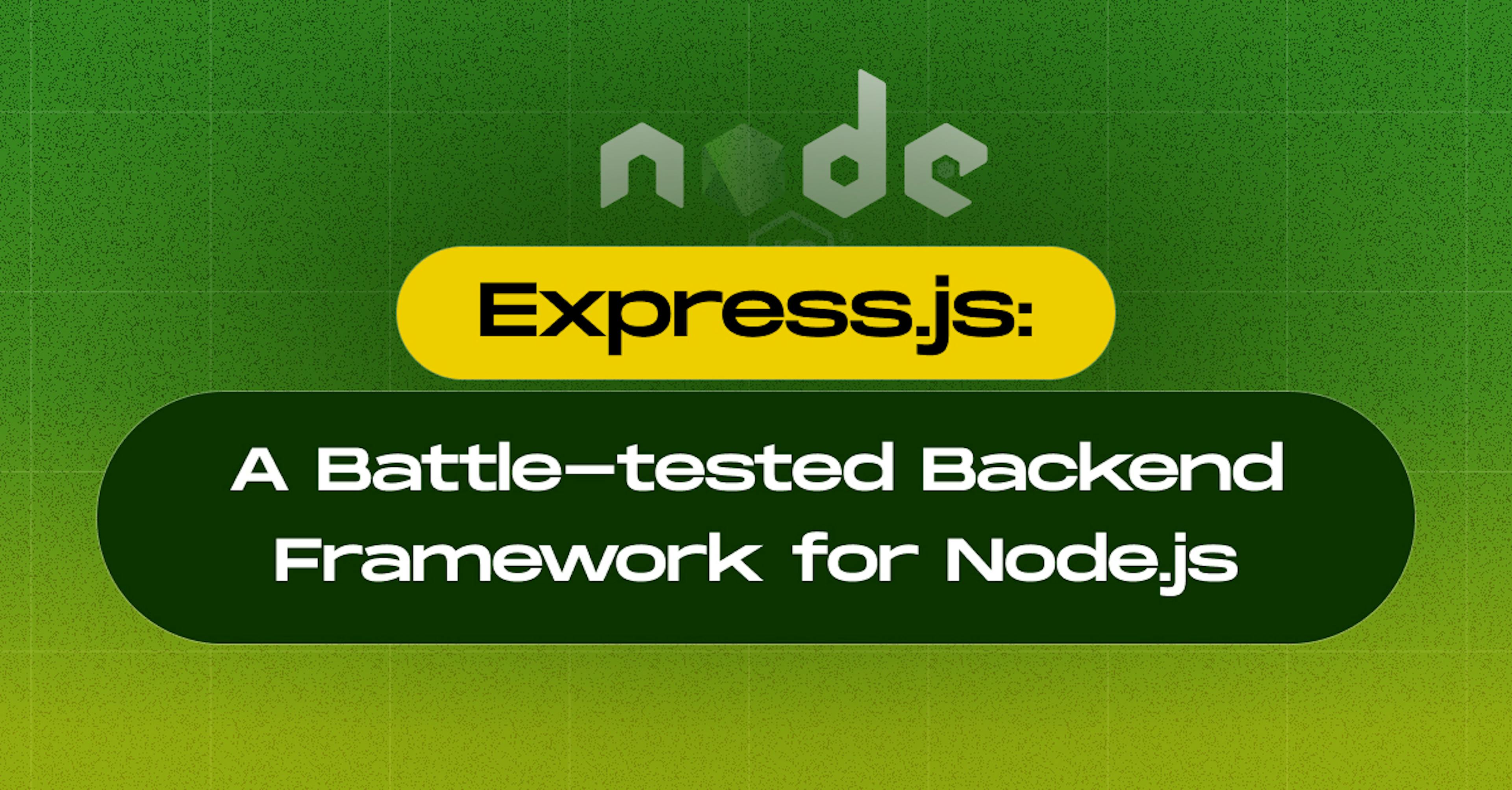 Express.js: A Battle-tested Backend Framework for Node.js