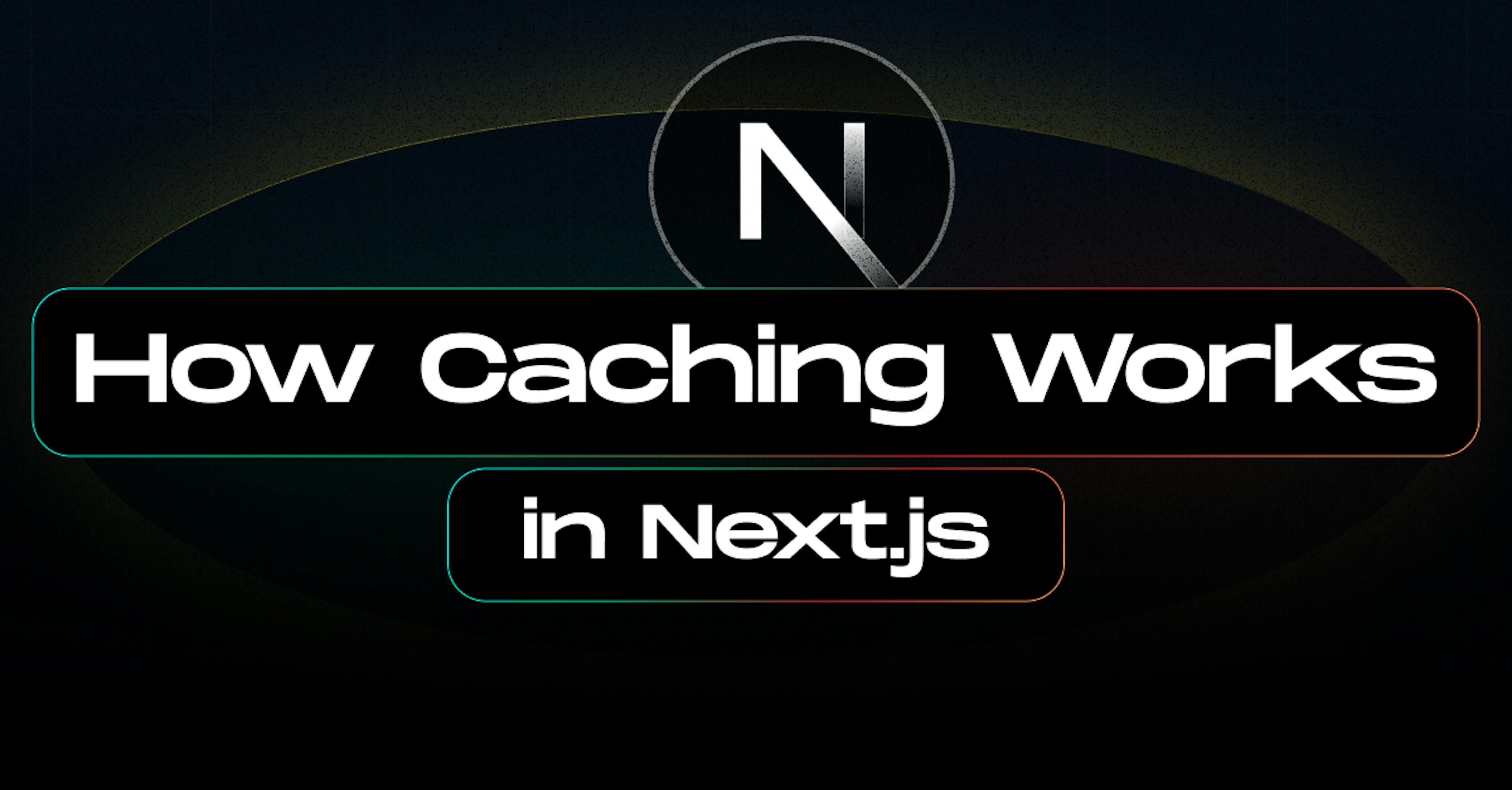 How Caching Works in Next.js