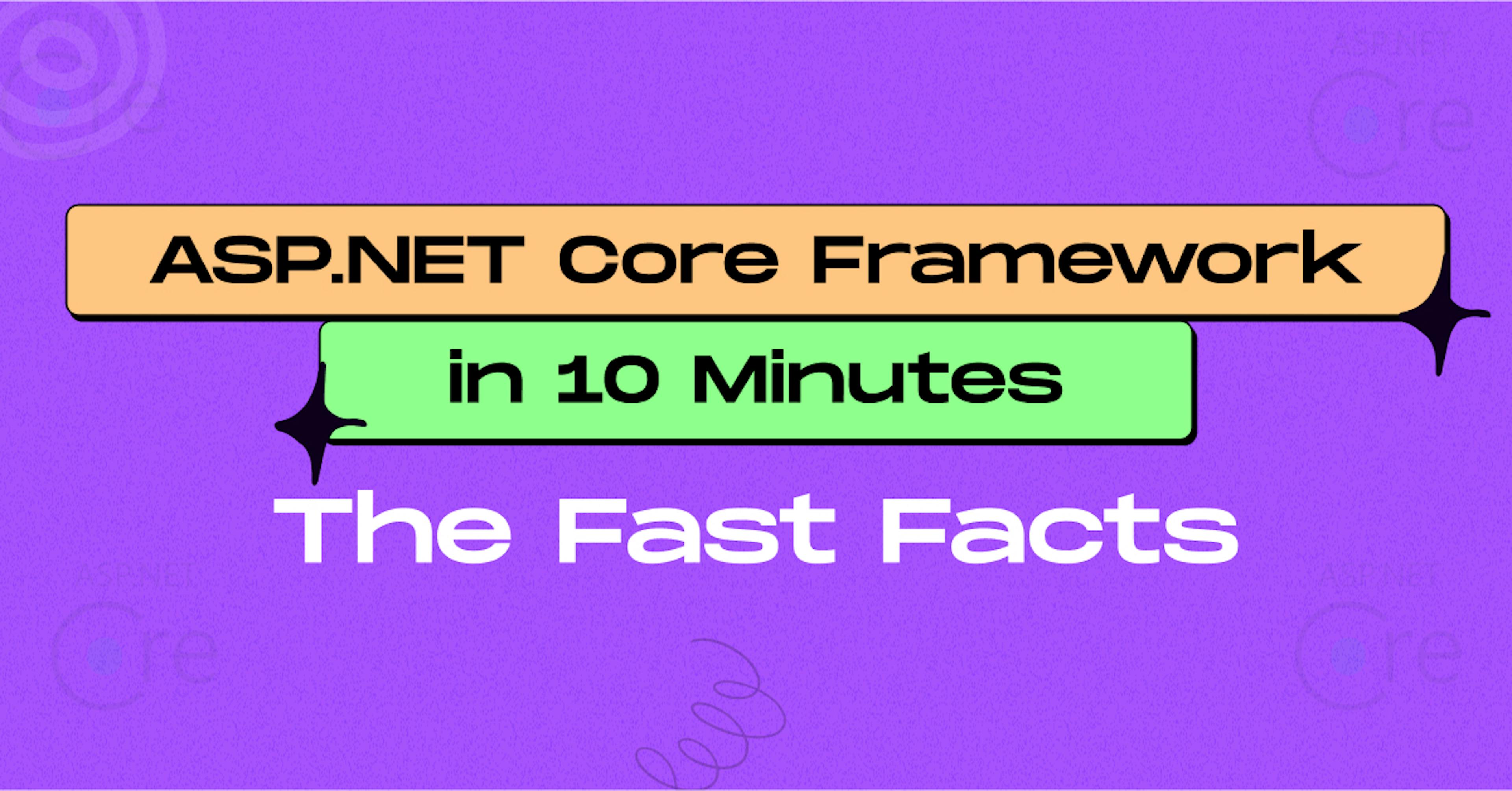 ASP.NET Core Framework in 10 Minutes: The Fast Facts