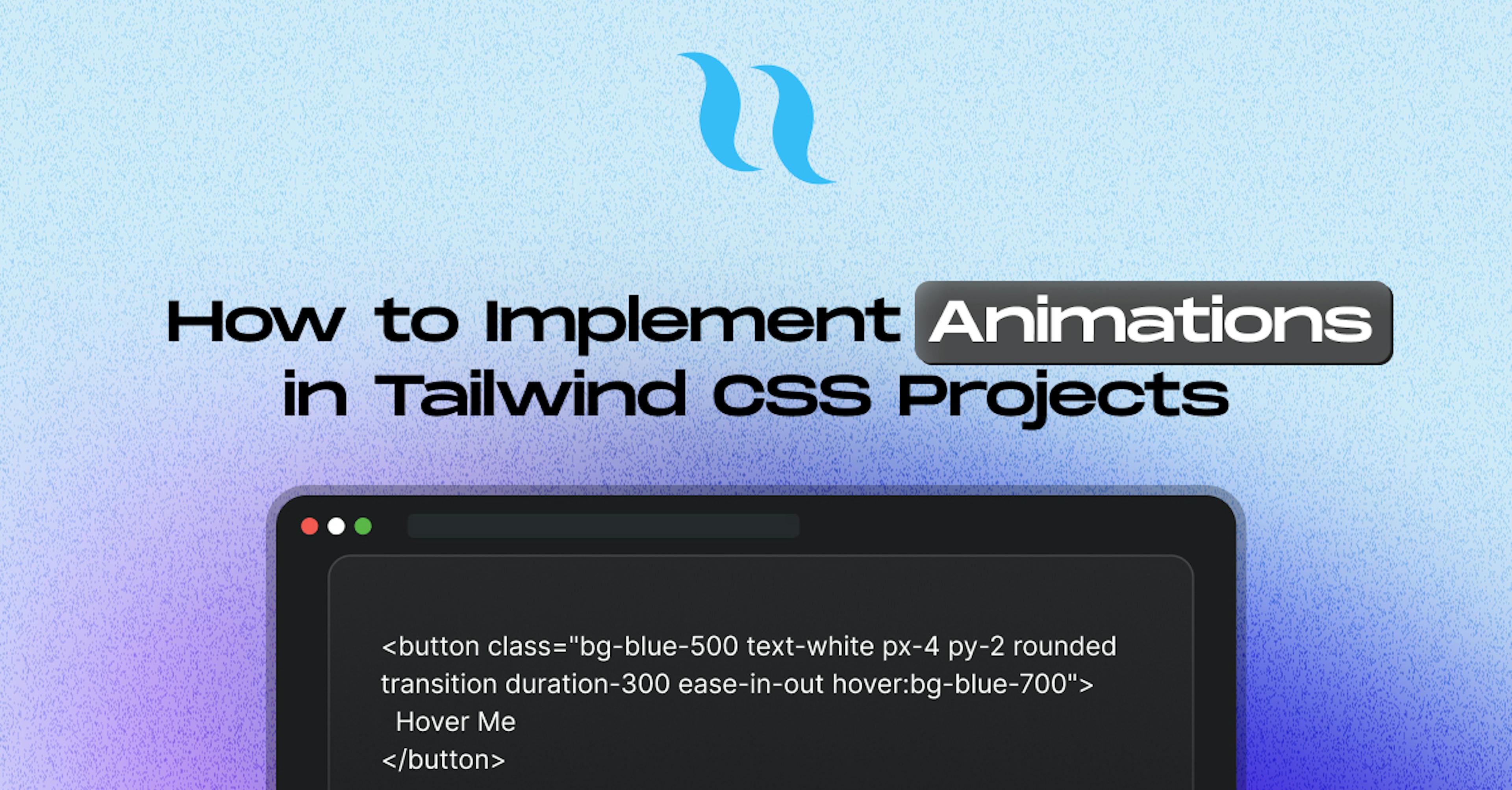 How-to-Implement-Animations-in-Tailwind-CSS-Projects.jpg