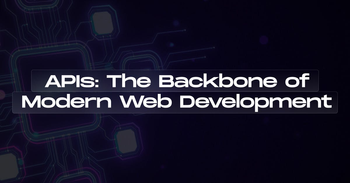 What Are APIs? Why They Matter in Modern Web Development