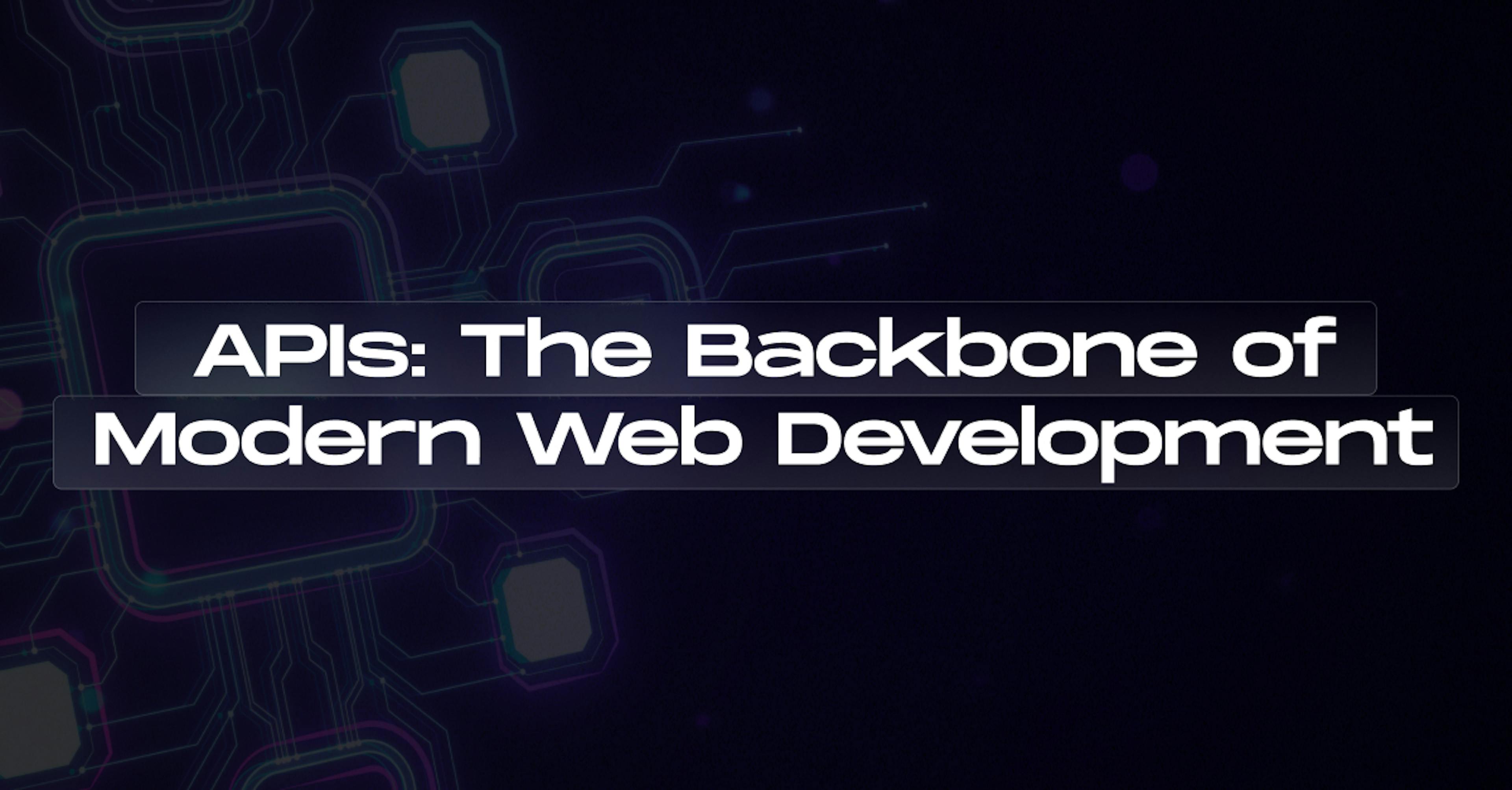 What Are APIs? Why They Matter in Modern Web Development