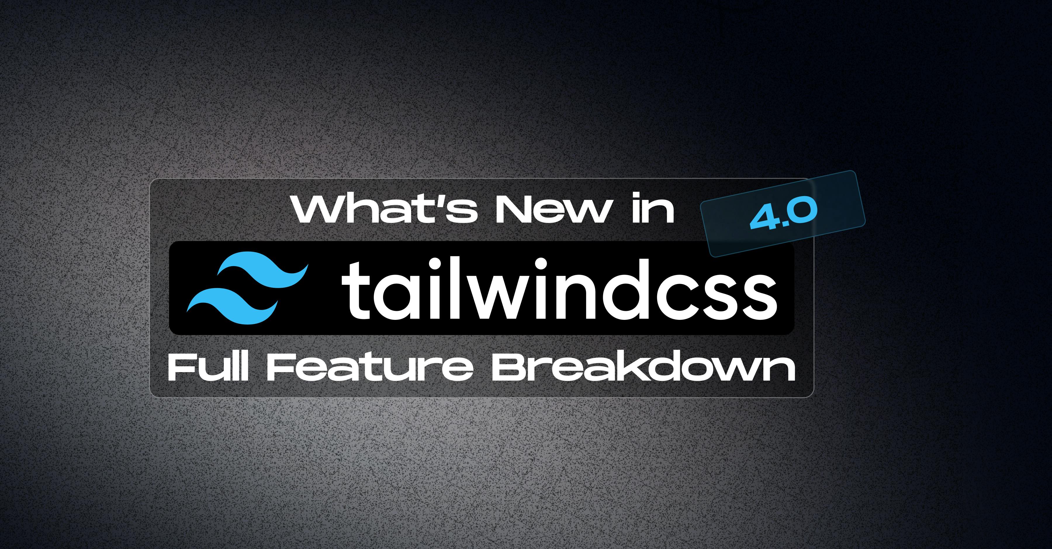 tailwind-css-4-key-updates
