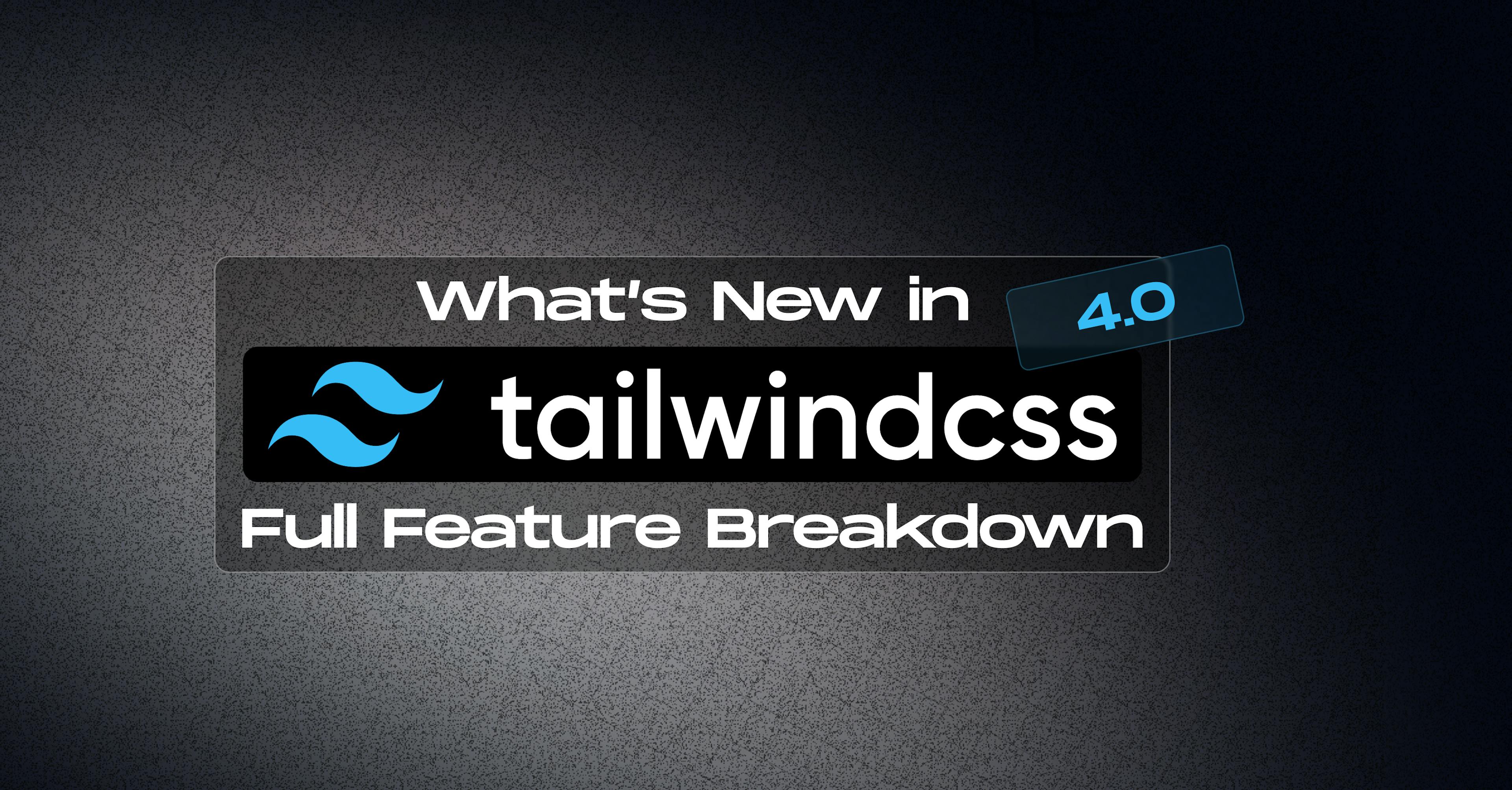 tailwind-css-4-key-updates