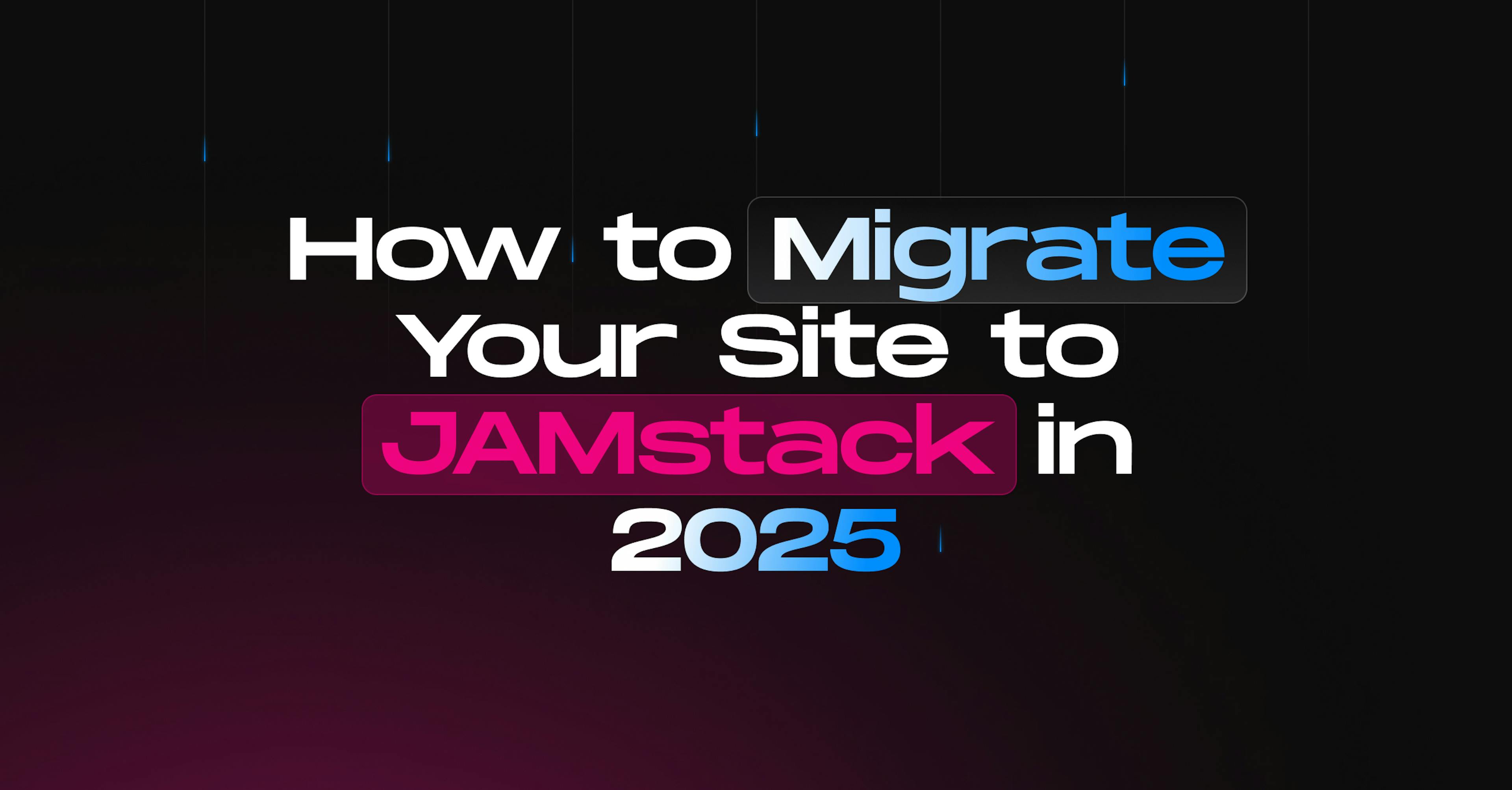 Migrating to JAMstack in 2025: A Hands‑On Guide for Devs