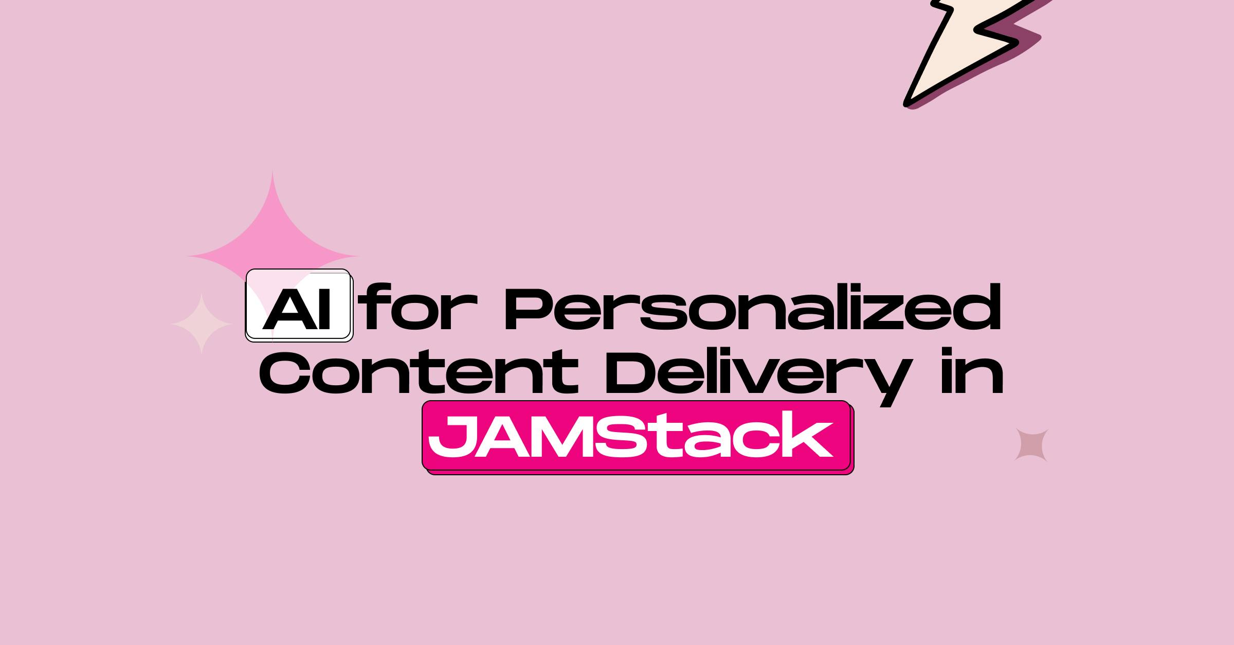 AI for Personalized Content Delivery in JAMStack Applications