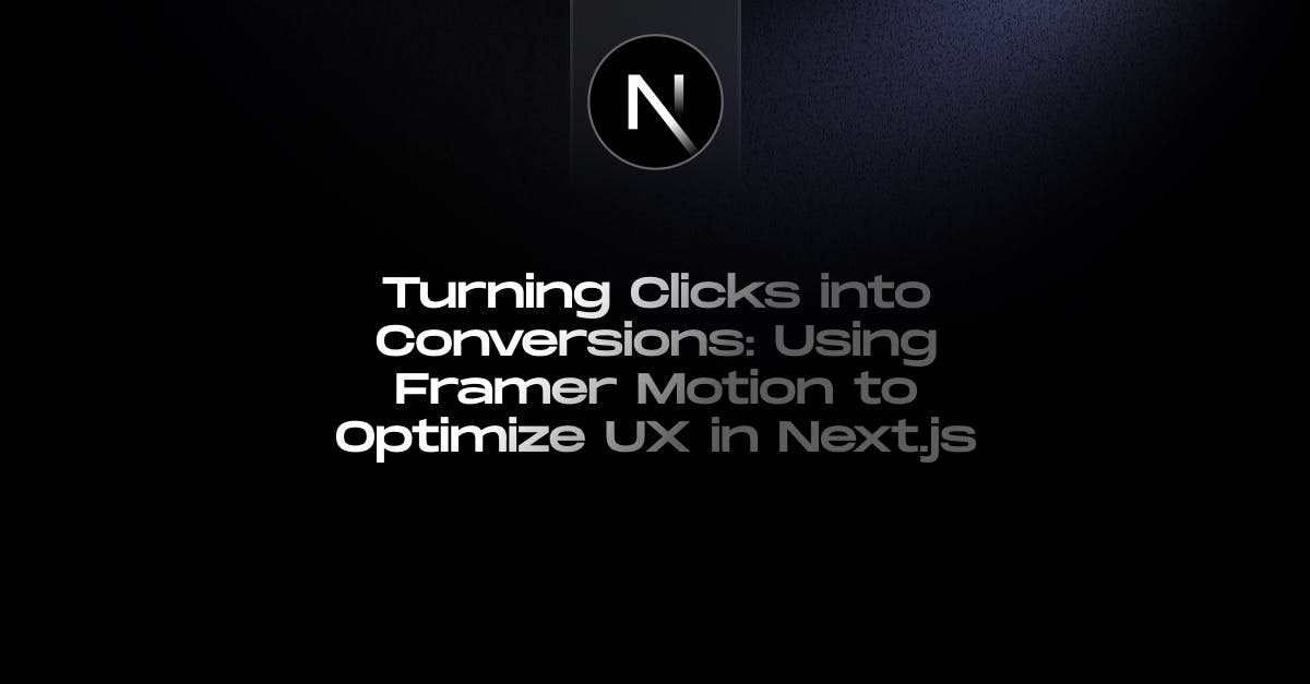 Turning-Clicks-into-Conversions-Using-Framer-Motion-to-Optimize-UX-in-Nextjs-StaticMania
