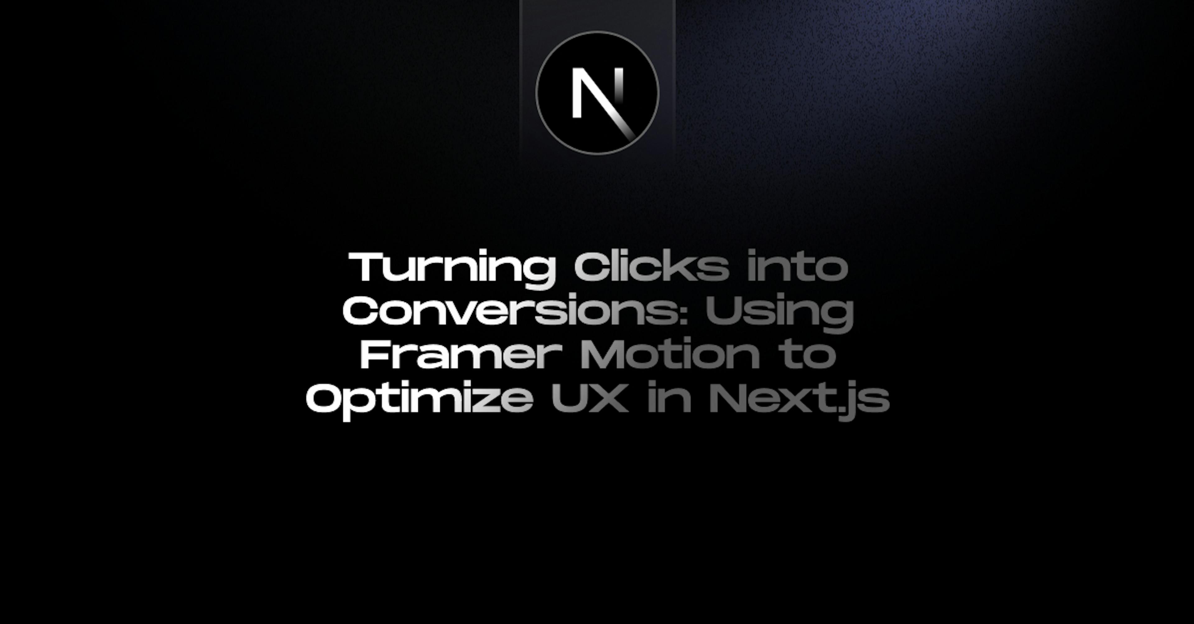 Turning-Clicks-into-Conversions-Using-Framer-Motion-to-Optimize-UX-in-Nextjs-StaticMania