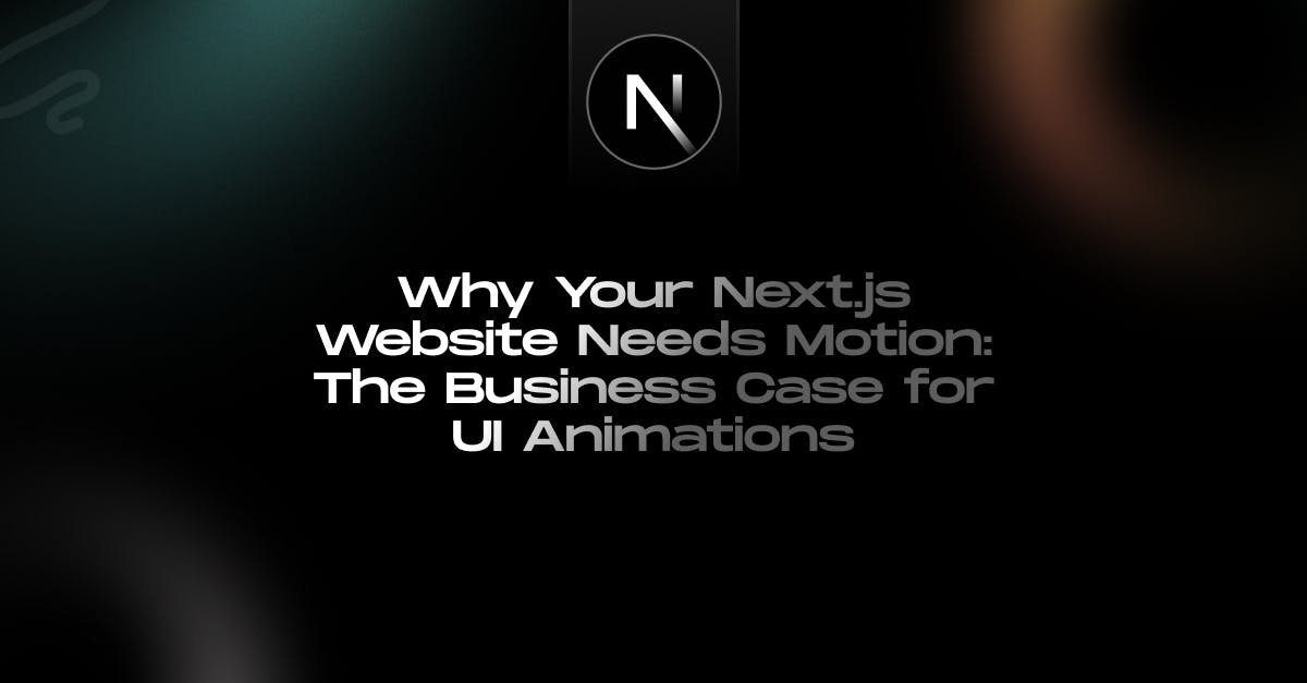 Why-Your-Nextjs-Website-Needs-Motion_The-Business-Case-for-UI-Animations