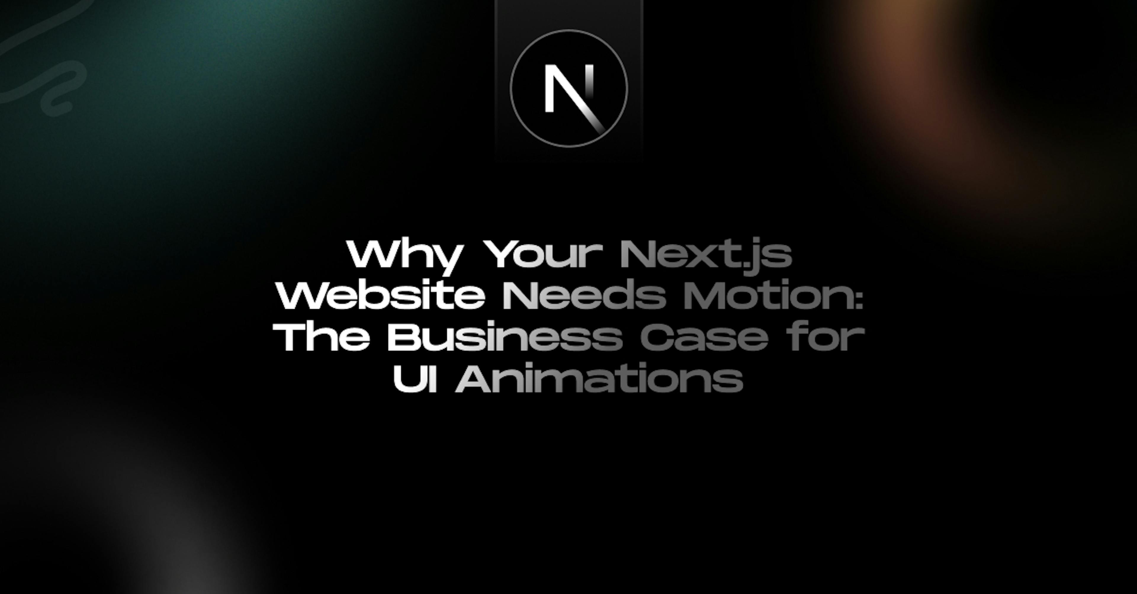 Why-Your-Nextjs-Website-Needs-Motion_The-Business-Case-for-UI-Animations