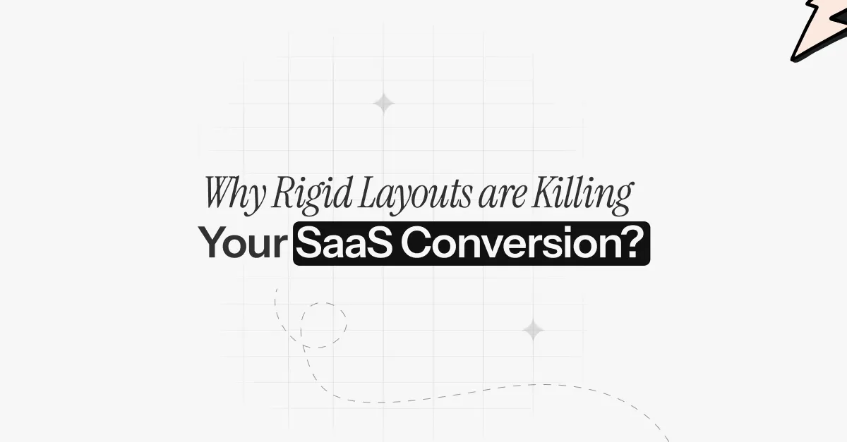 Why Rigid Layouts are Killing Your SaaS Conversion