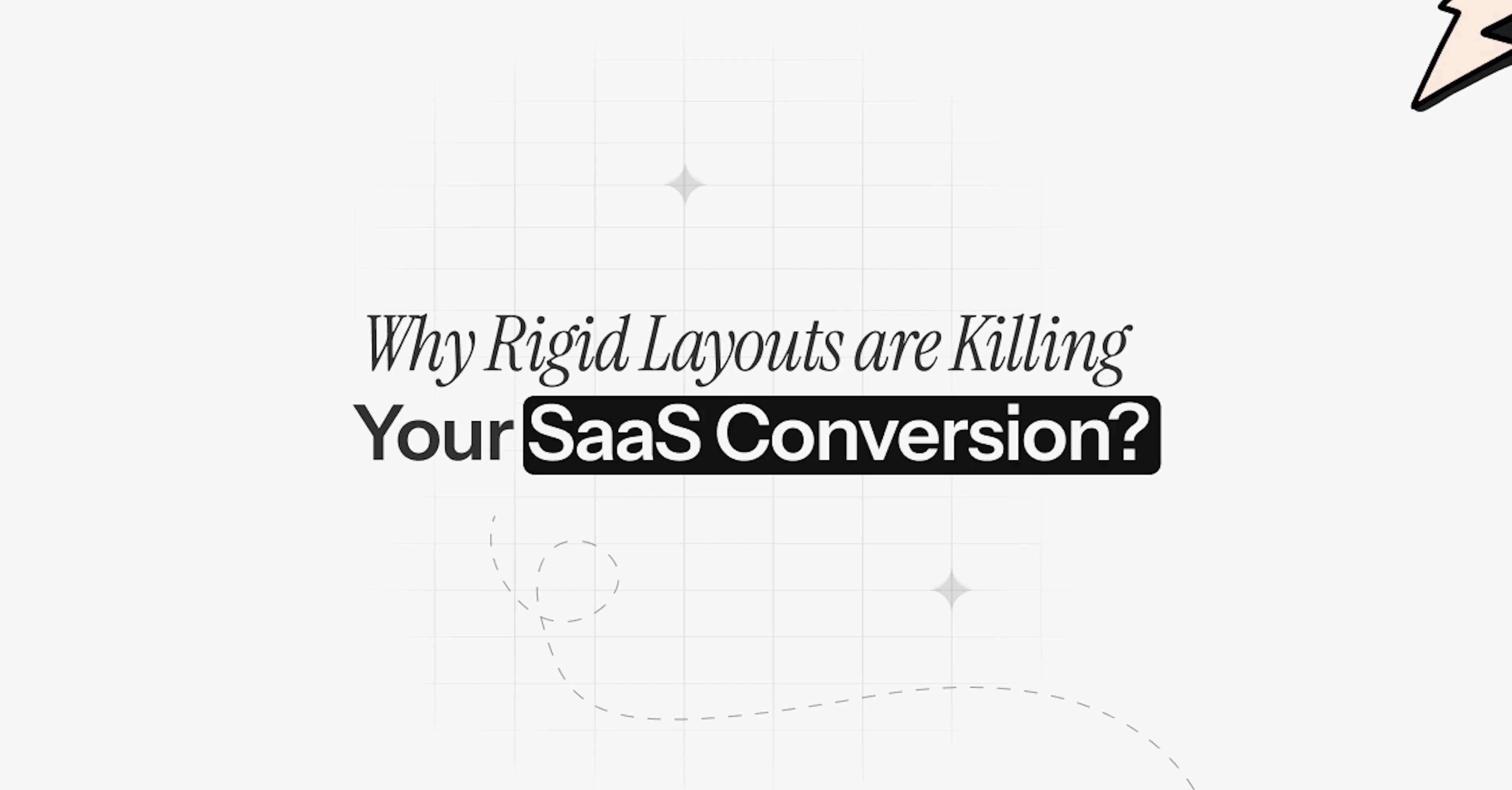 Why Rigid Layouts are Killing Your SaaS Conversion