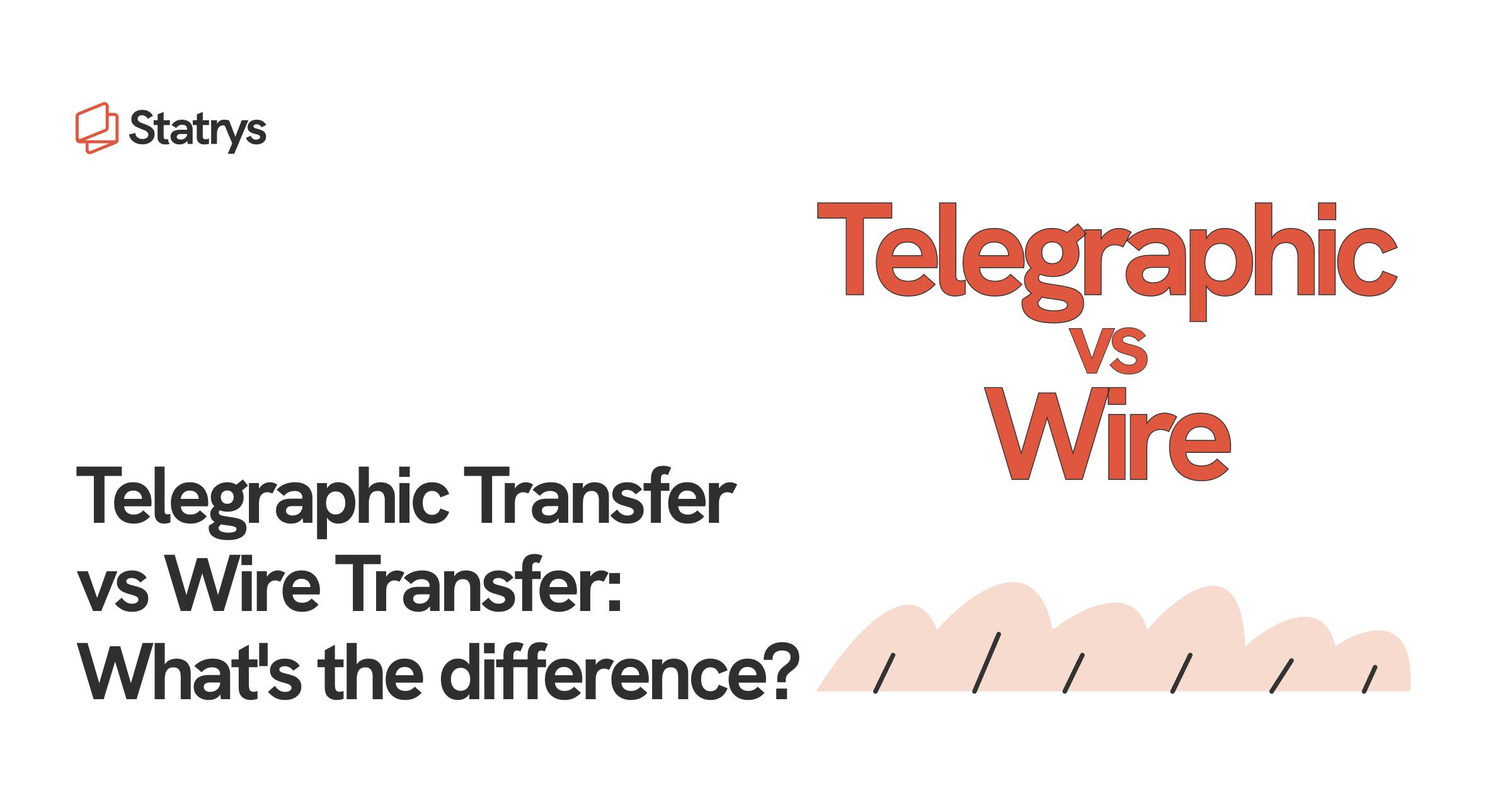 Telegraphic Transfer vs Wire TransferWhat's the difference? Statrys