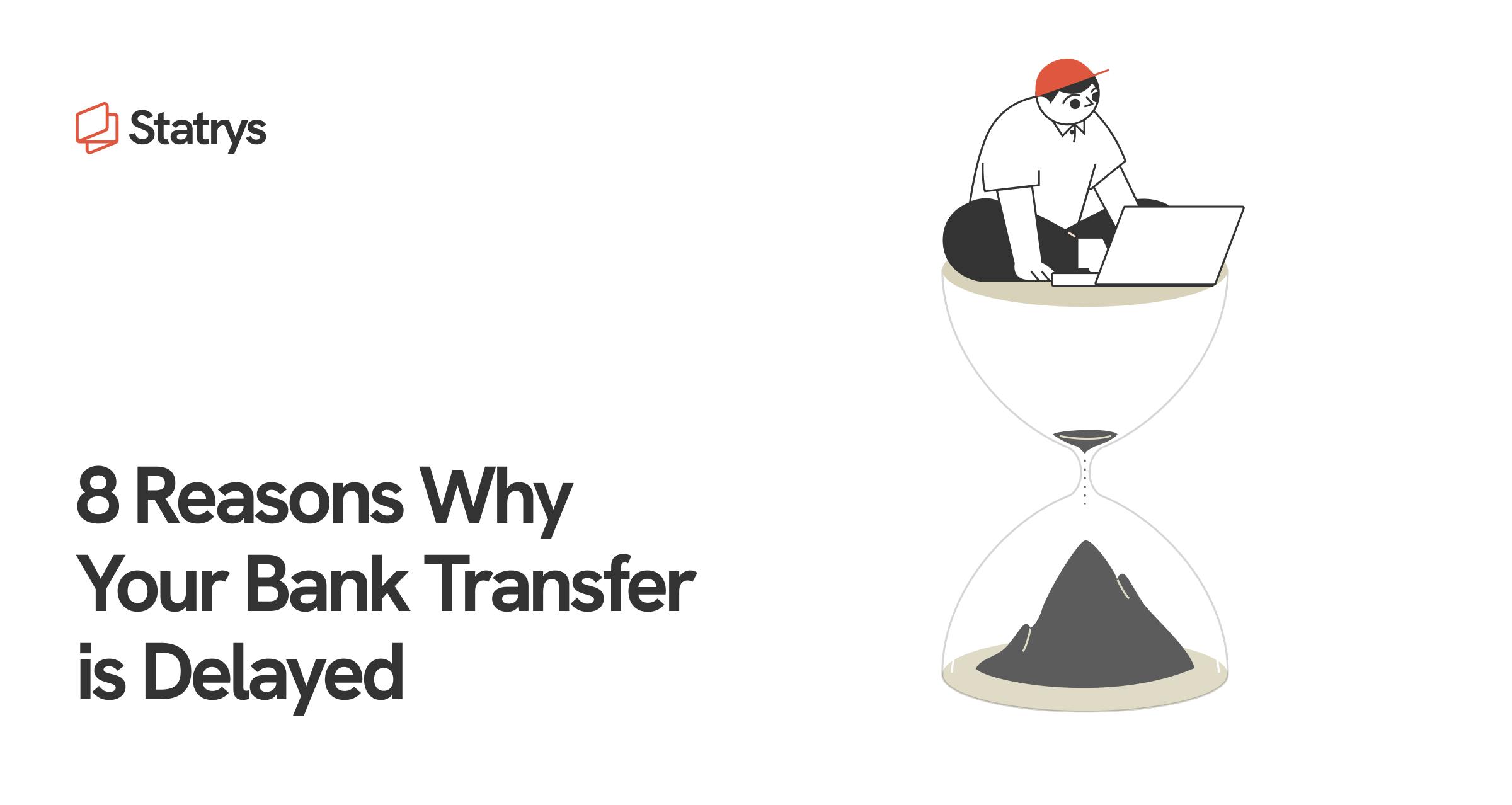 8 reasons why your bank transfer is delayed