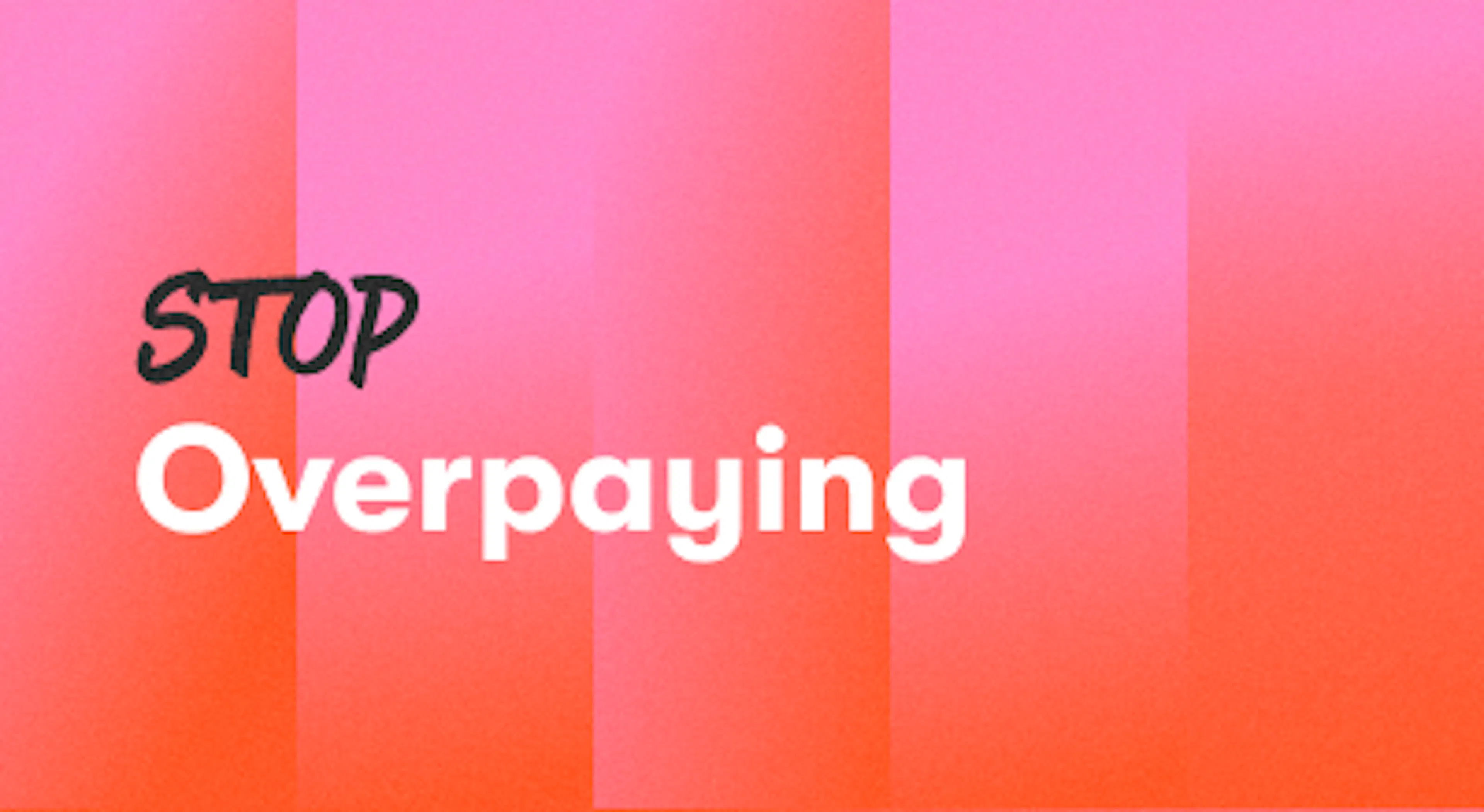 A background with a text titled "Stop overpaying"