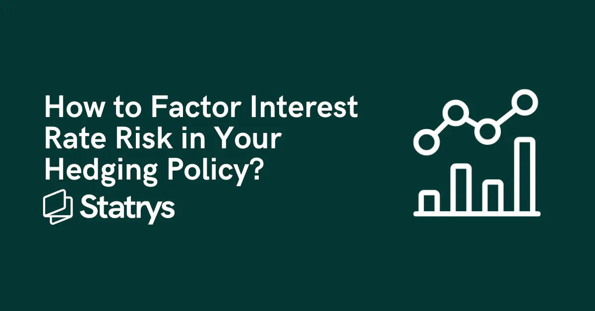 How to Factor Interest Rate Risk in Your Hedging Policy? | Statrys
