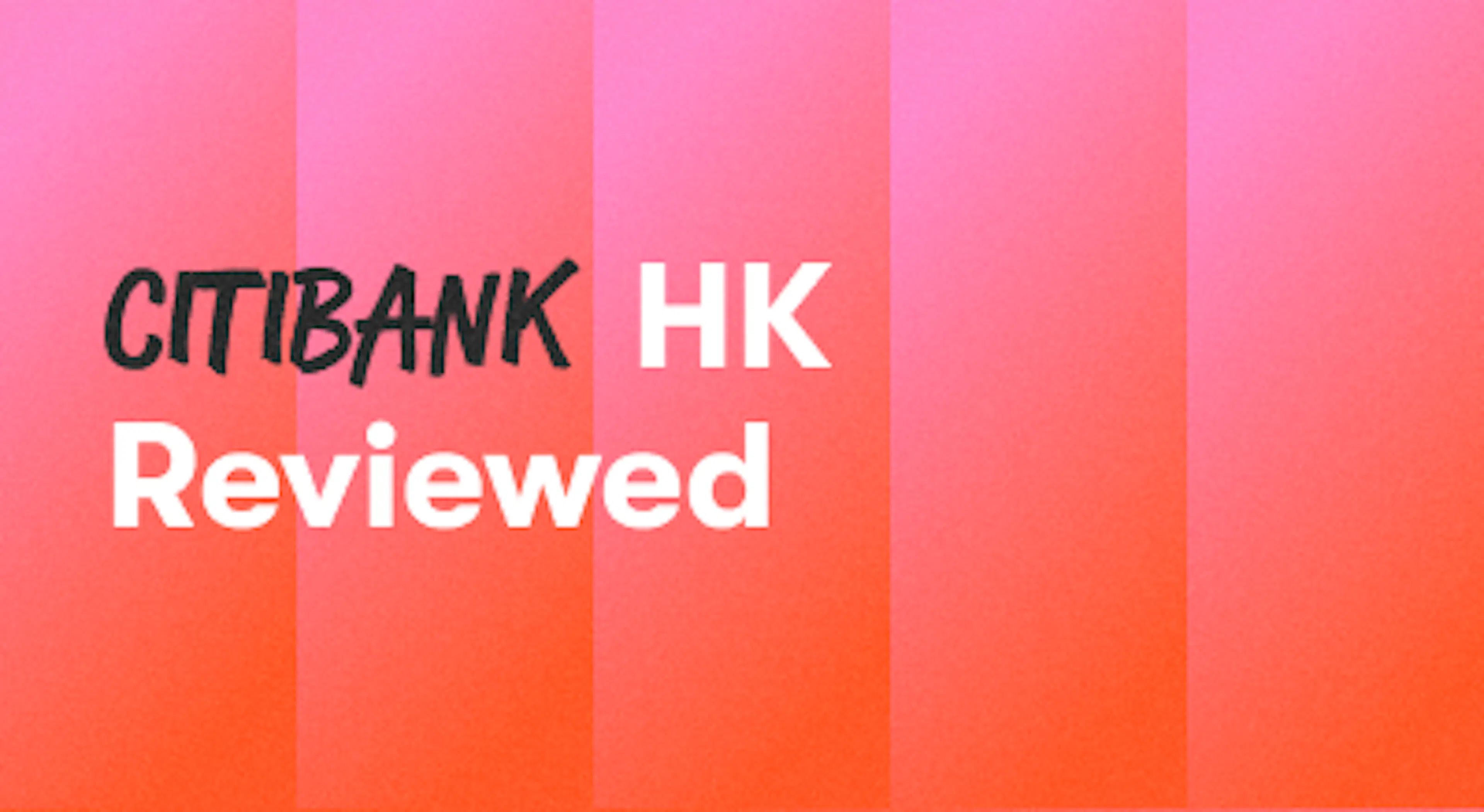 A background with a text titled "CitiBank HK Reviewed"