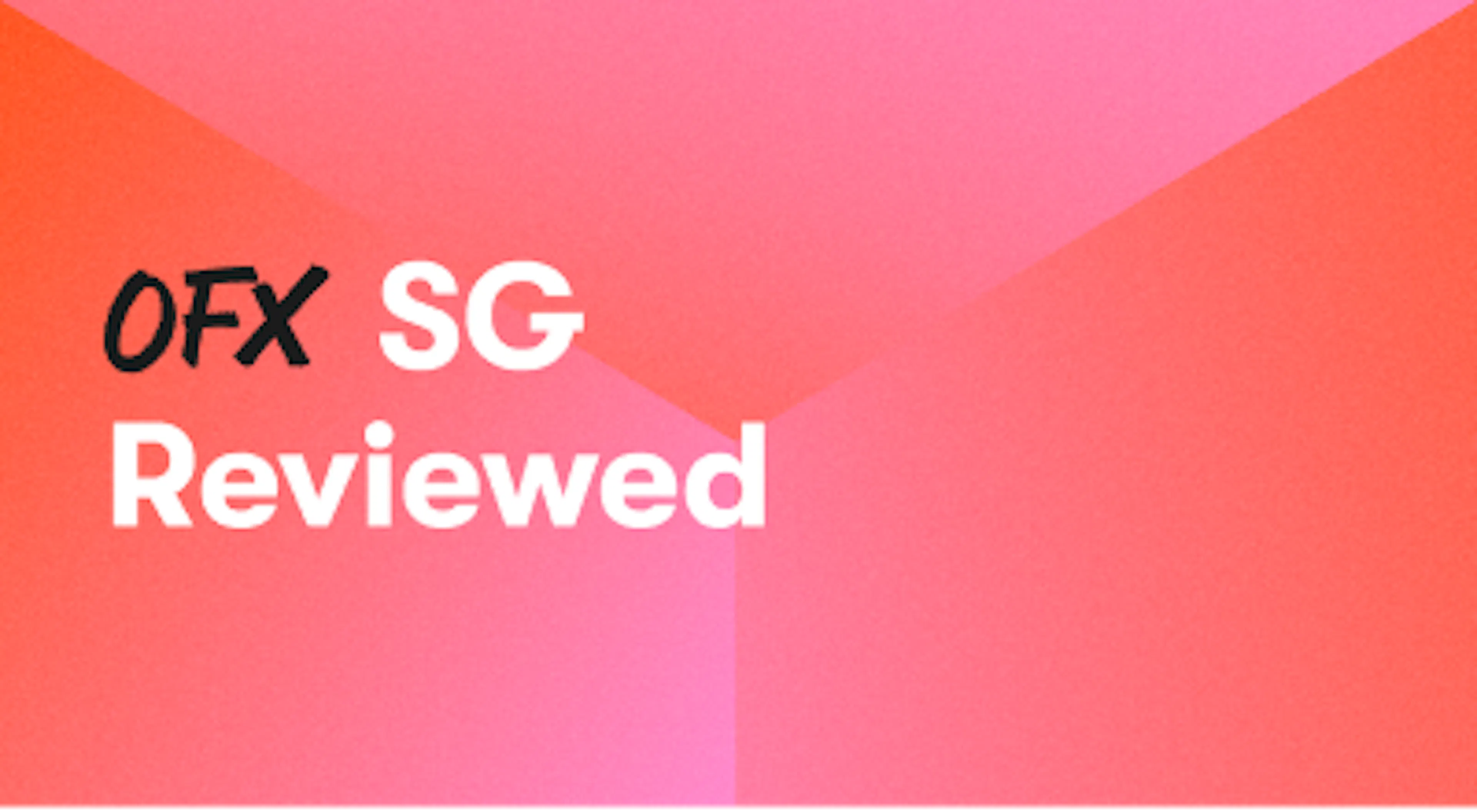 A background with a text titled "OFX Singapore Reviewed"