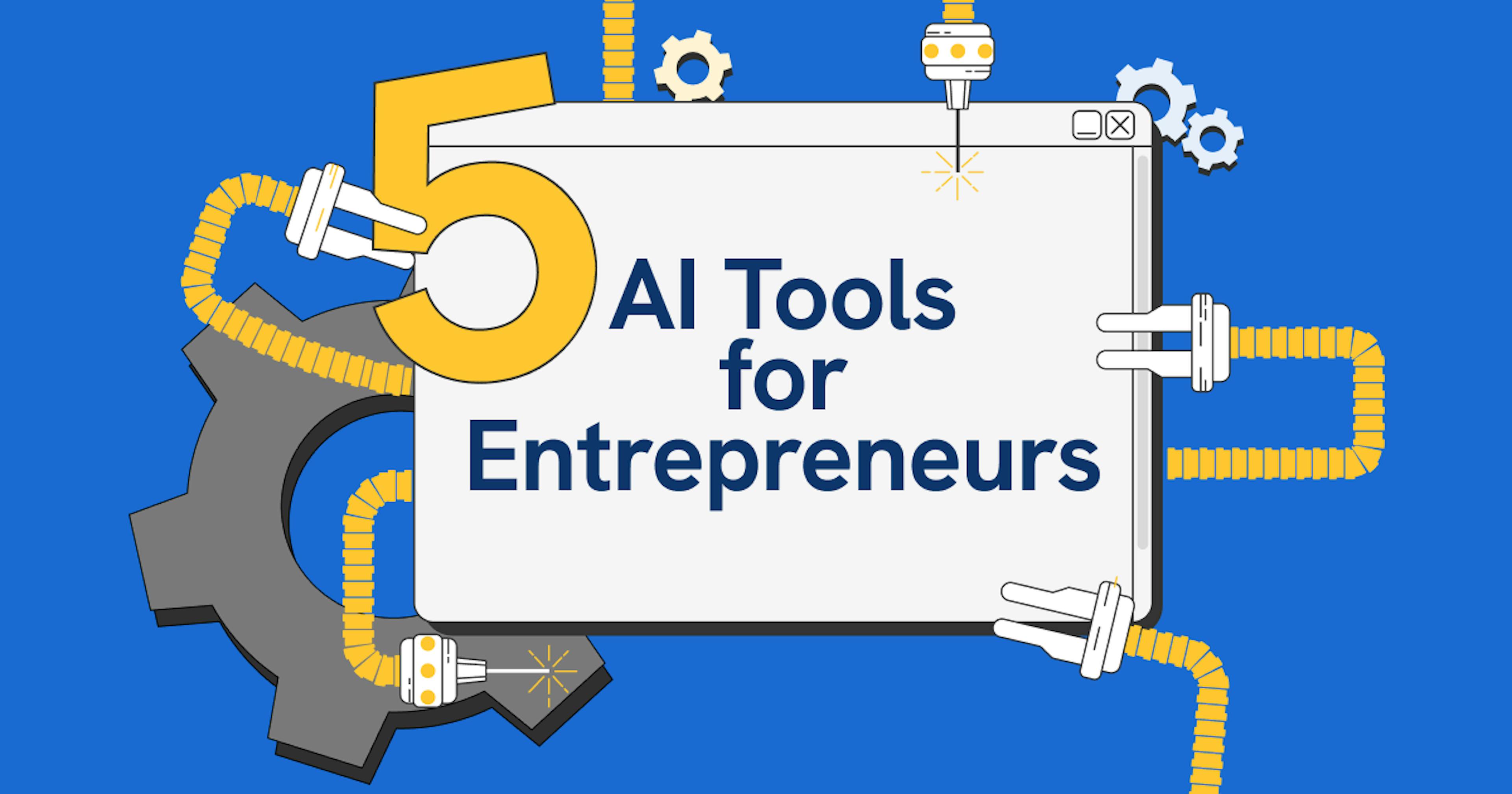 A graphic of robot arms holding a screen that says 5 AI tools for entrepreneurs