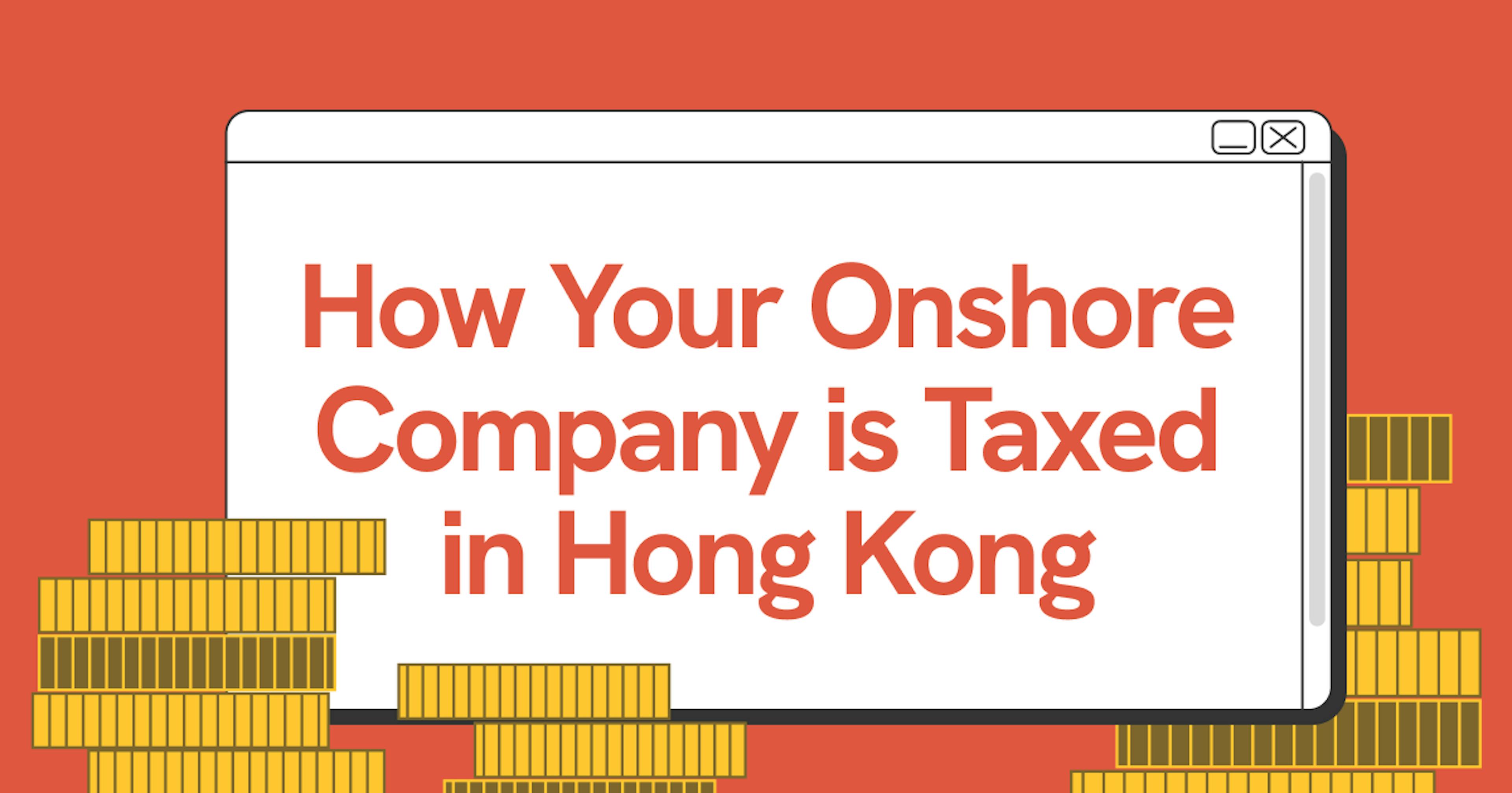 How Your Onshore Company is Taxed in Hong Kong - Meta Image