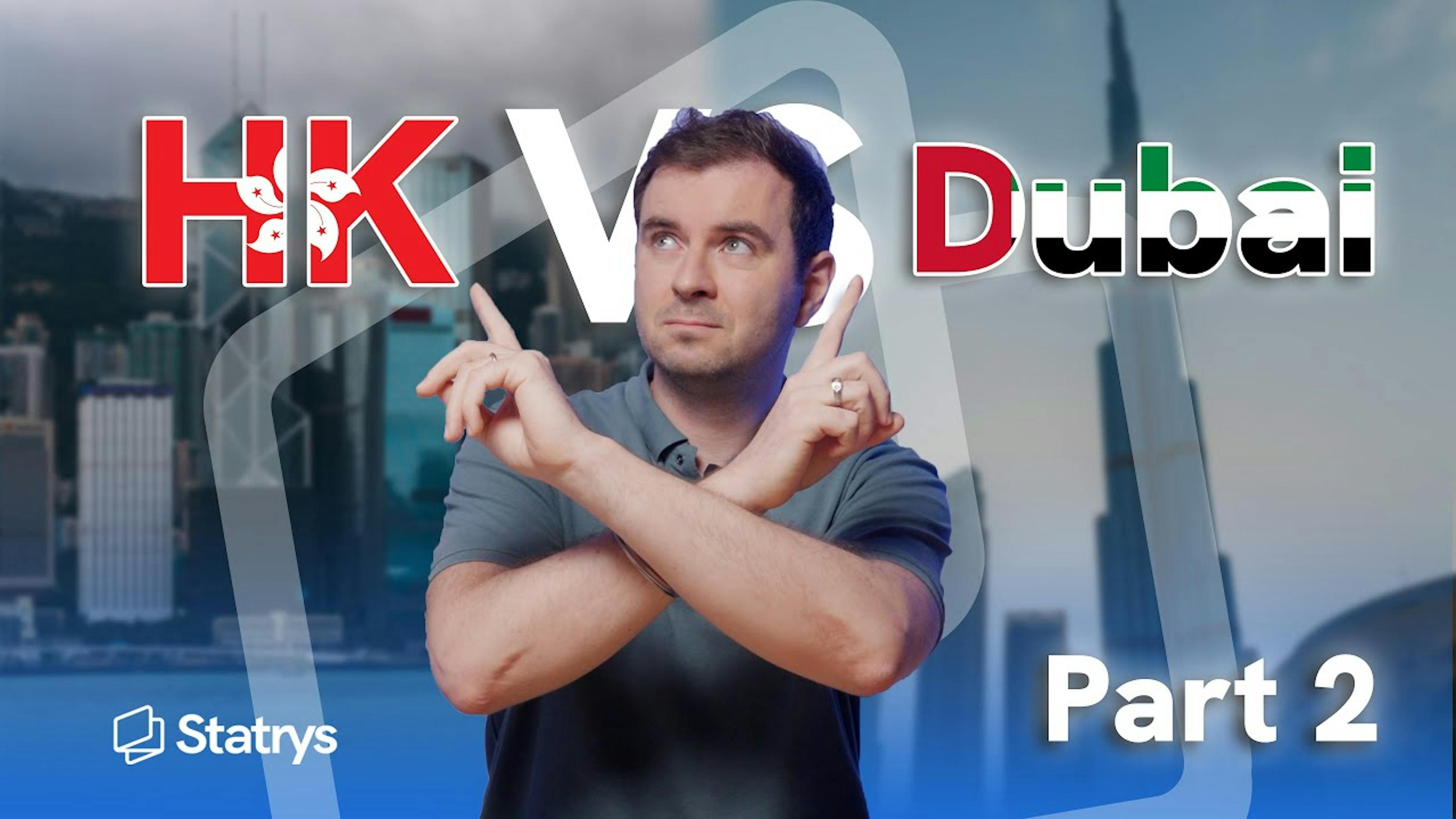 Hong Kong vs Dubai: Taxes, Operations, and Outlook (Part 2)