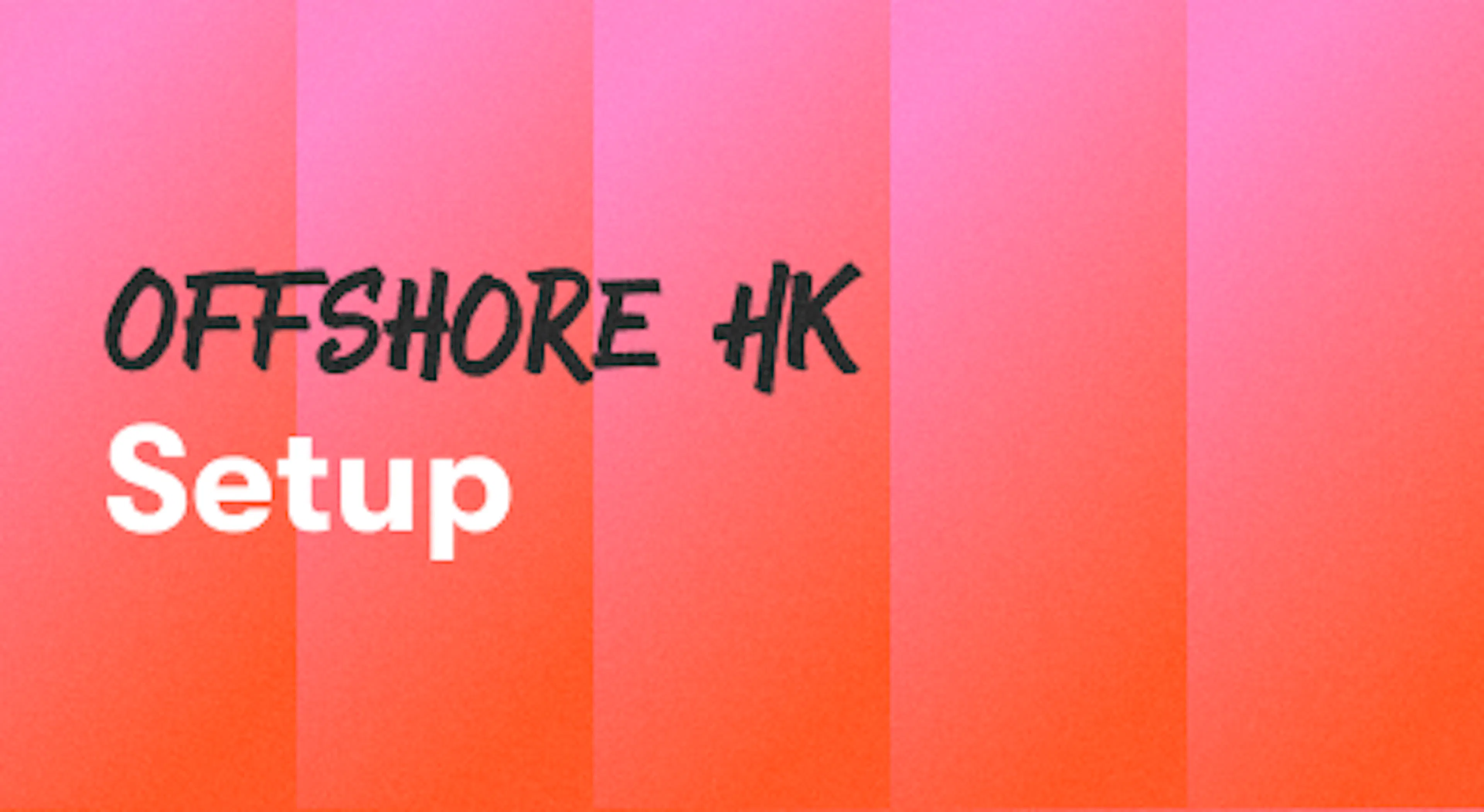 A background with a text titled "Offshore HK Setup"
