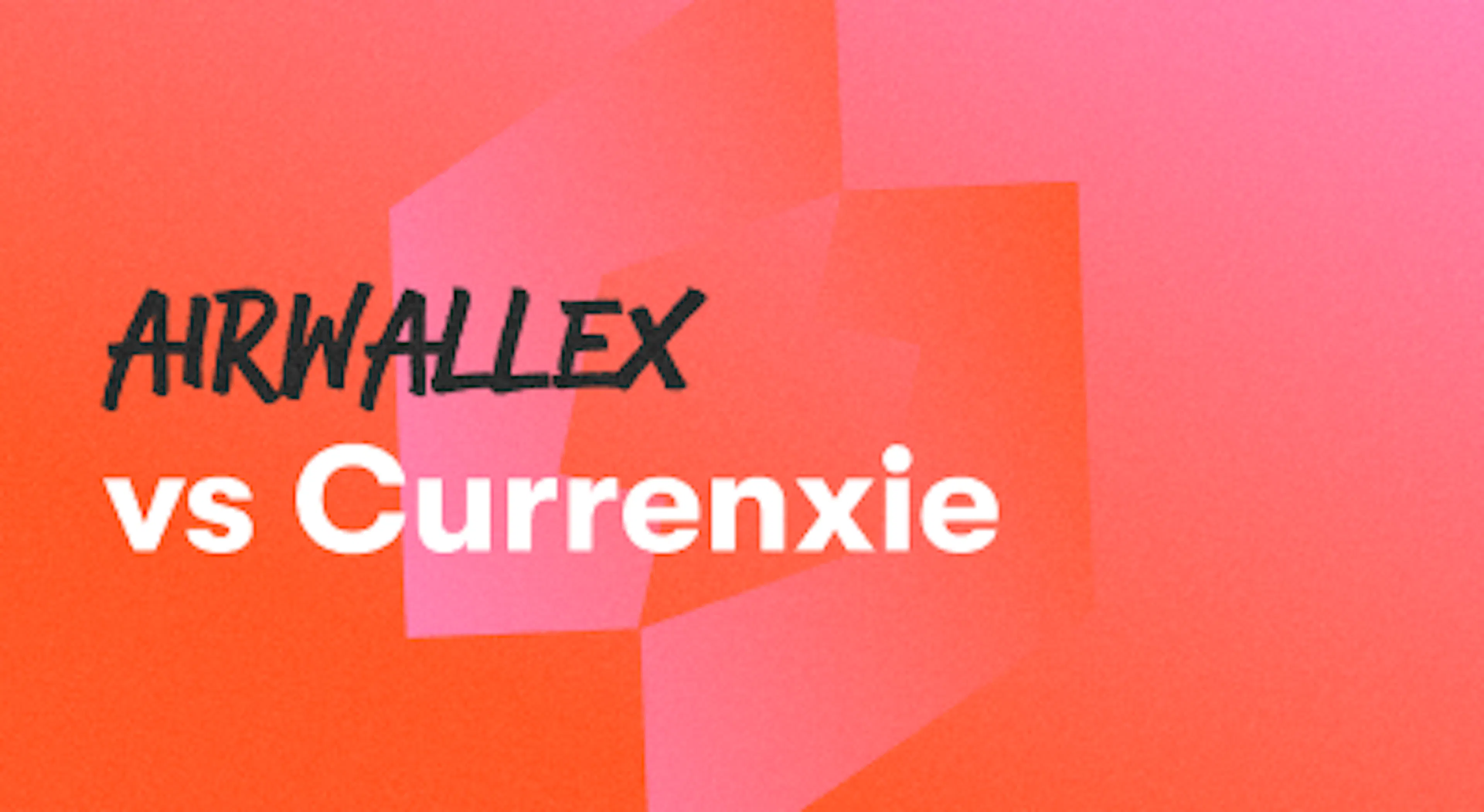 A background with a text titled "Airwallex vs Currenxie"