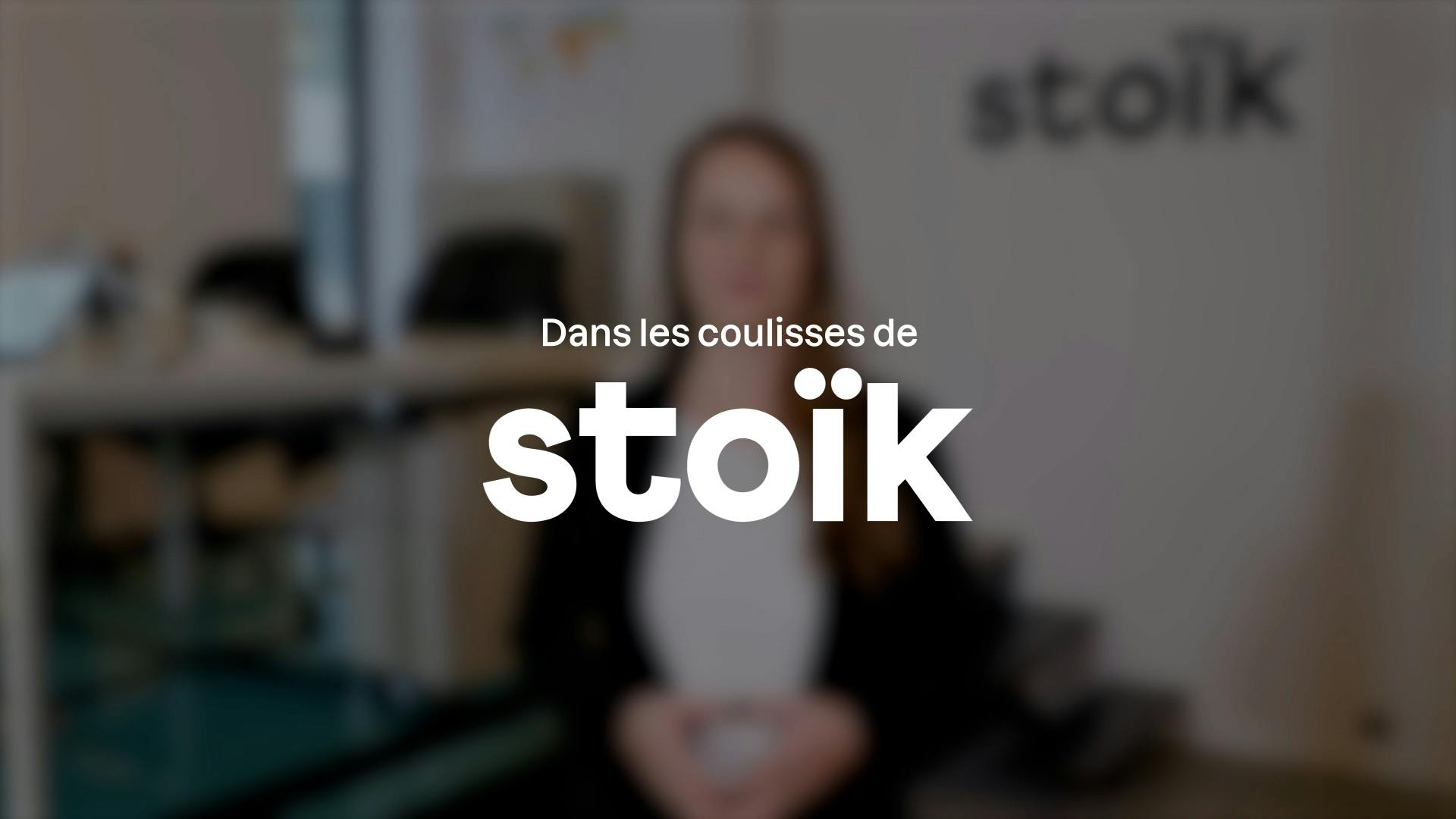 Dans les coulisses de Stoïk