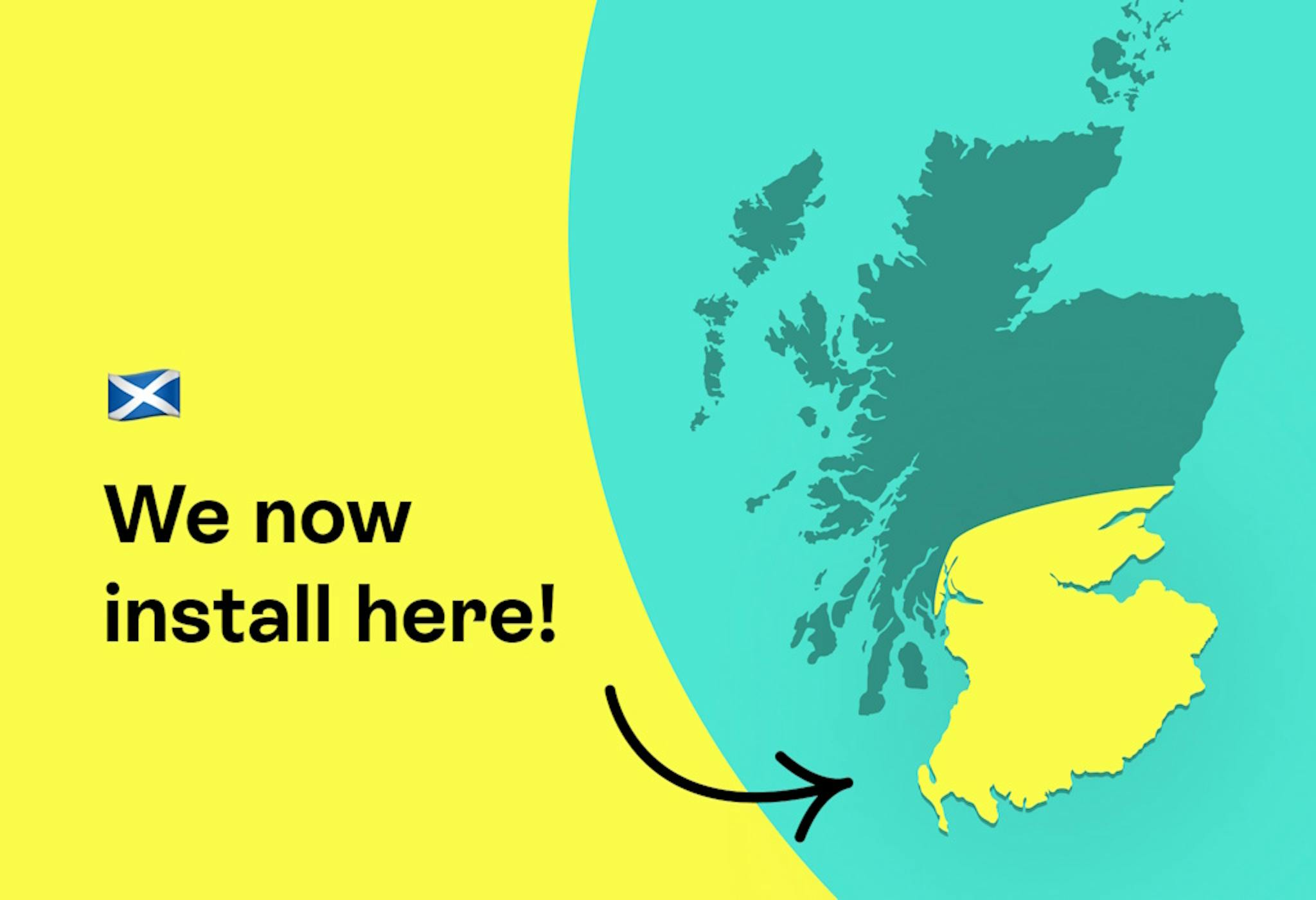 map of Scotland with the southernmost part highlighted in yellow, with the words 'We now install here!' on the left with an arrow pointing to the yellow section