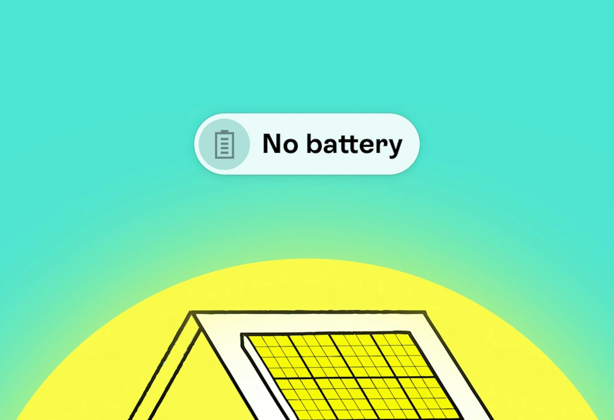 a graphic representation of a battery, next to the text 'No battery', above a house with yellow solar panels, against a yellow sun and an aquamarine background