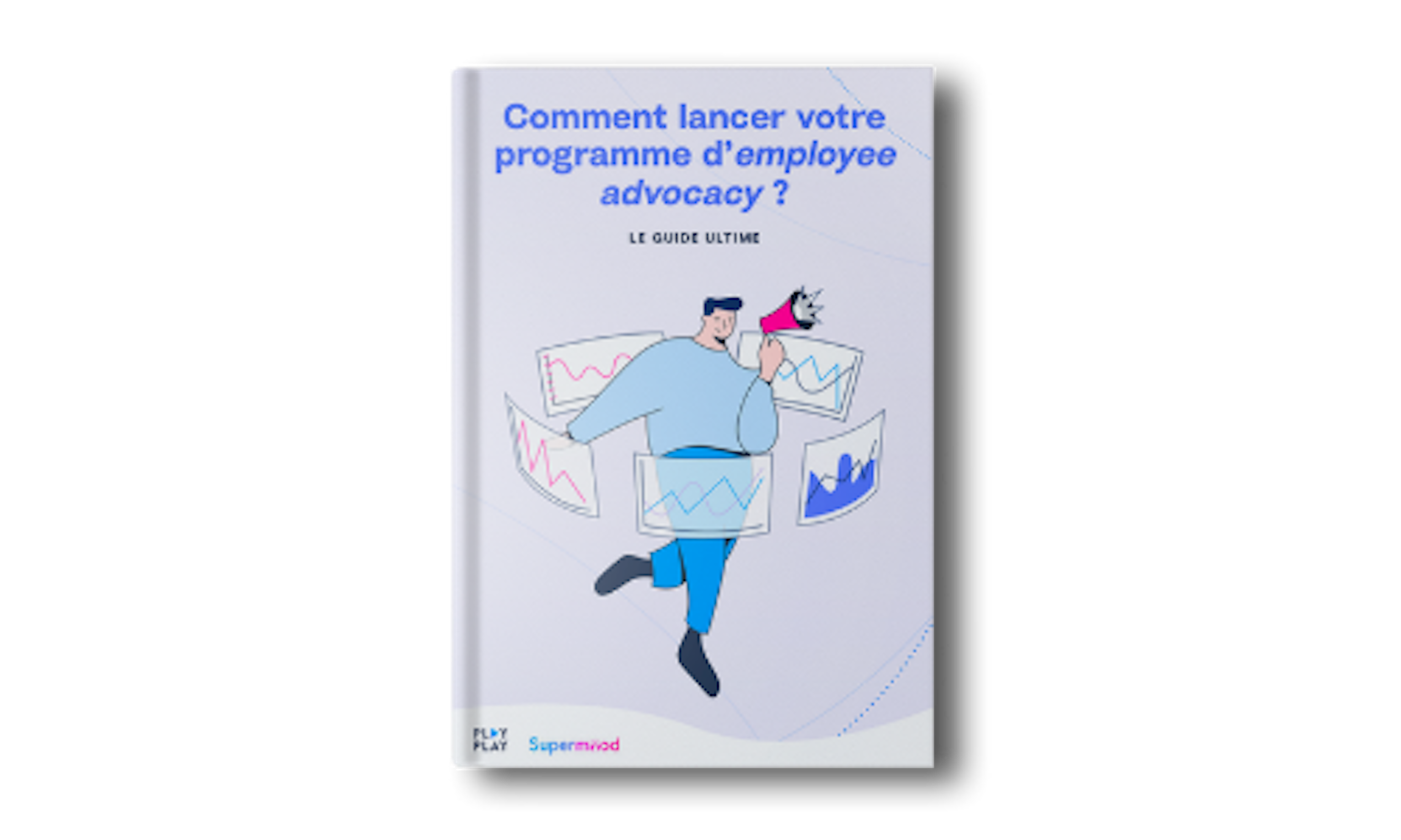 Guide PlayPlay x Supermood - Comment lancer votre programme d'employee advocacy ?