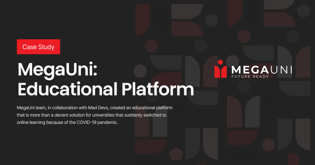 Mad Devs Case Study: MegaUni - E-Learning Platform For Universities