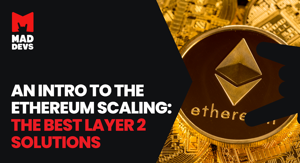 An Intro to the Ethereum Scaling: The Best Layer 2 Solutions.