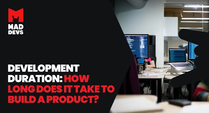 Development Duration: How Long Does It Take to Build a Product?
