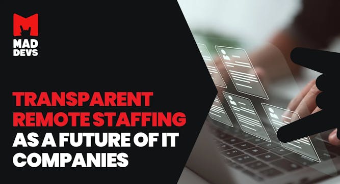 Transparent Remote Staffing as a Future of IT Companies.