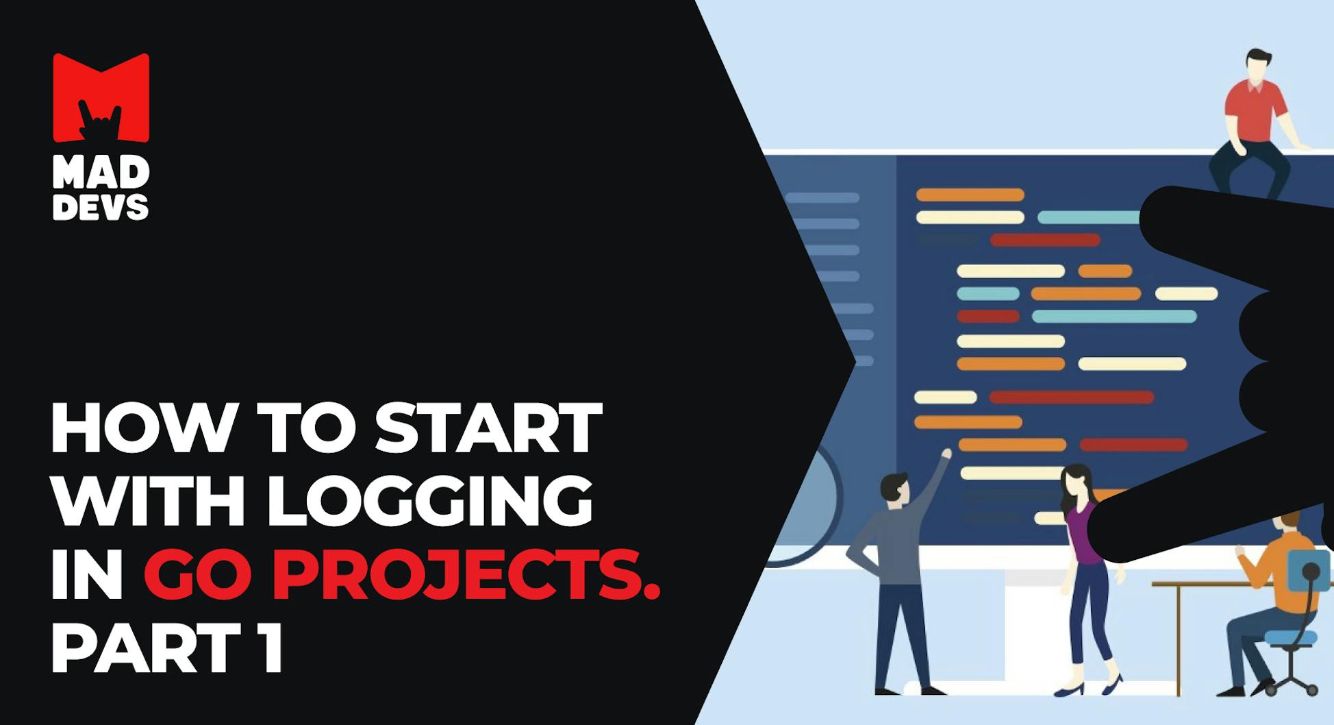 How to Start with Logging in Go Projects. Part 1