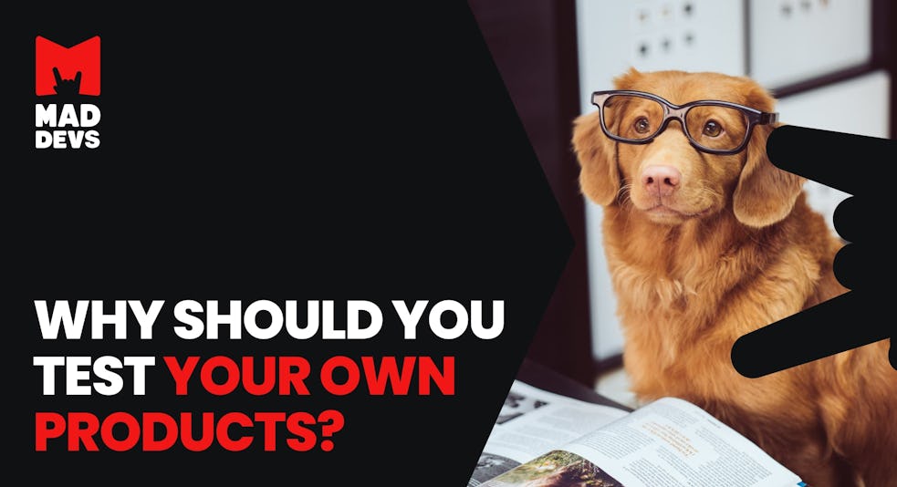 Why should you test your own products?