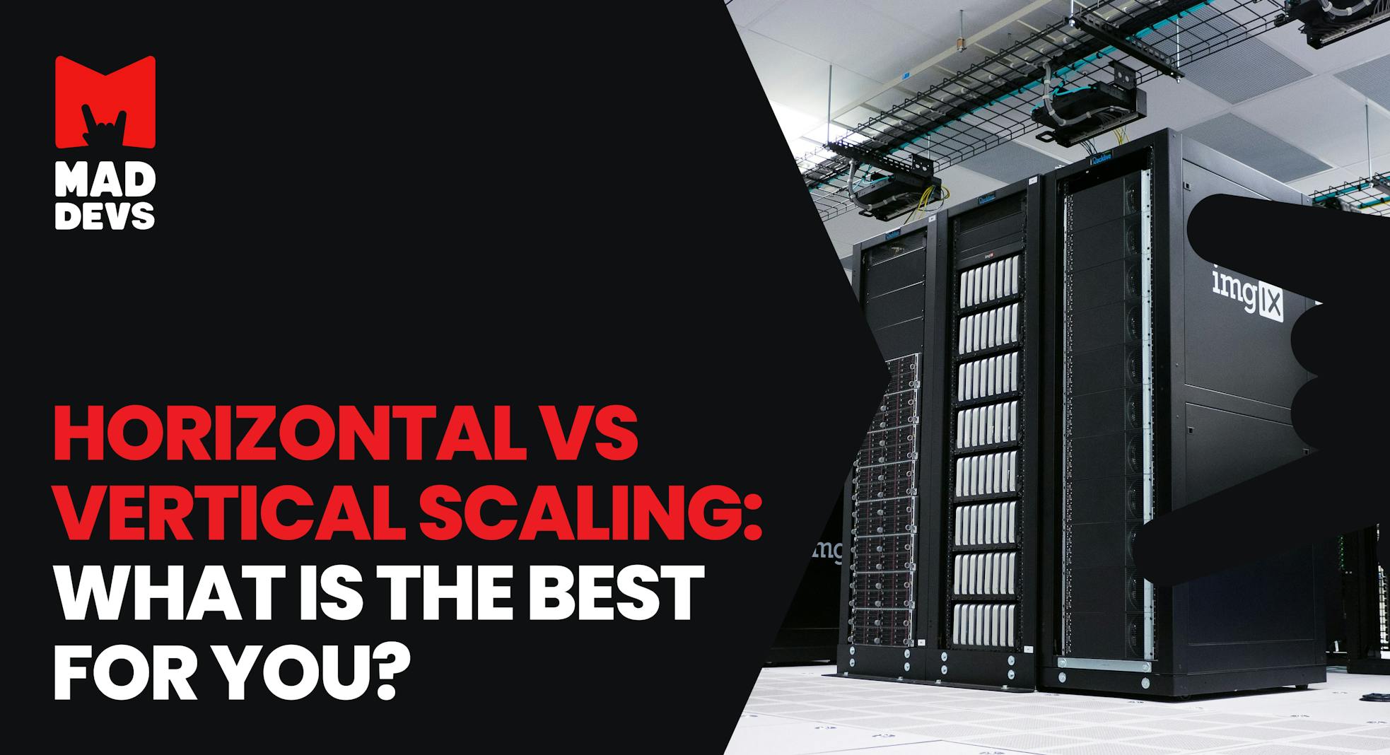 Horizontal vs Vertical Scaling: What Is the Best for You?