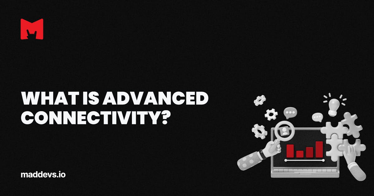 What Is Advanced Сonnectivity? | Glossary of Technology Terms