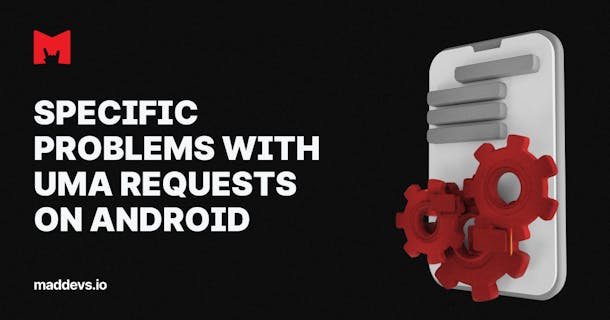 [Specific Problems With UMA Requests on Android]