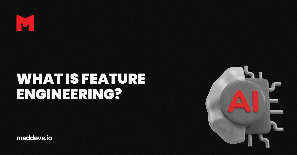 What Is Feature Engineering? | Machine Learning GLossary