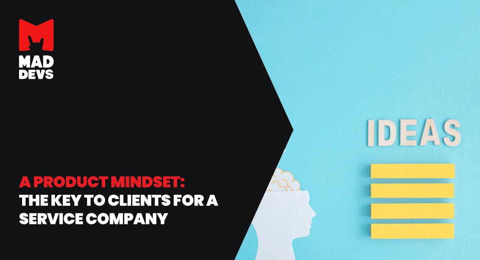 A Product Mindset: The Key to Clients for a Service Company.