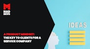 A Product Mindset: The Key to Clients for a Service Company