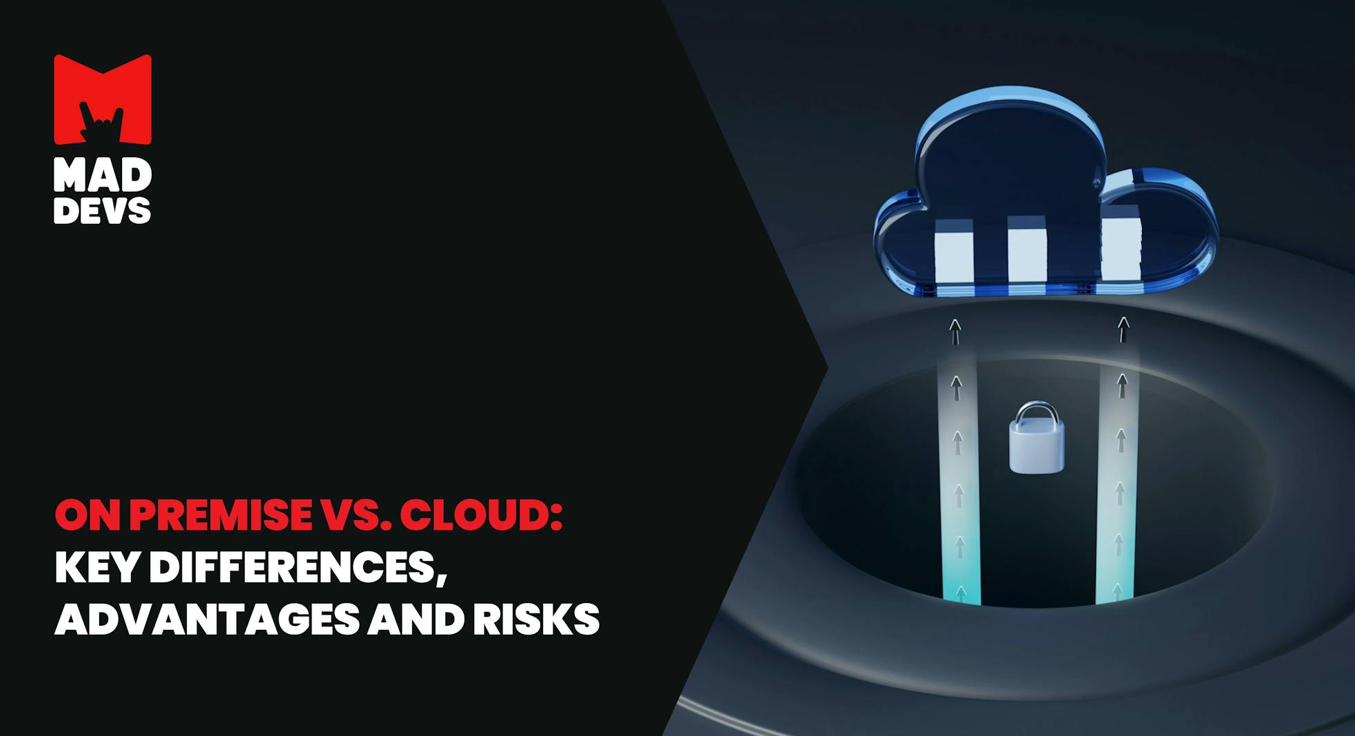 On-Premise vs. Cloud: Key Differences, Advantages and Risks