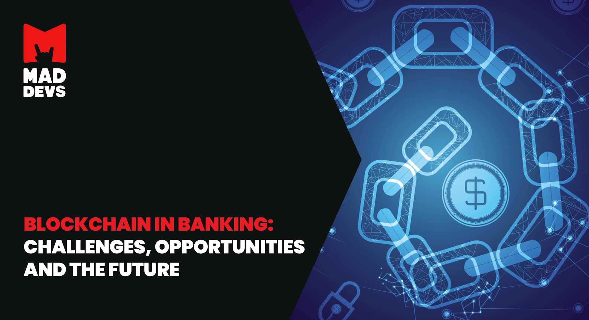 Blockchain in Banking: Challenges, Opportunities and The Future of Technology