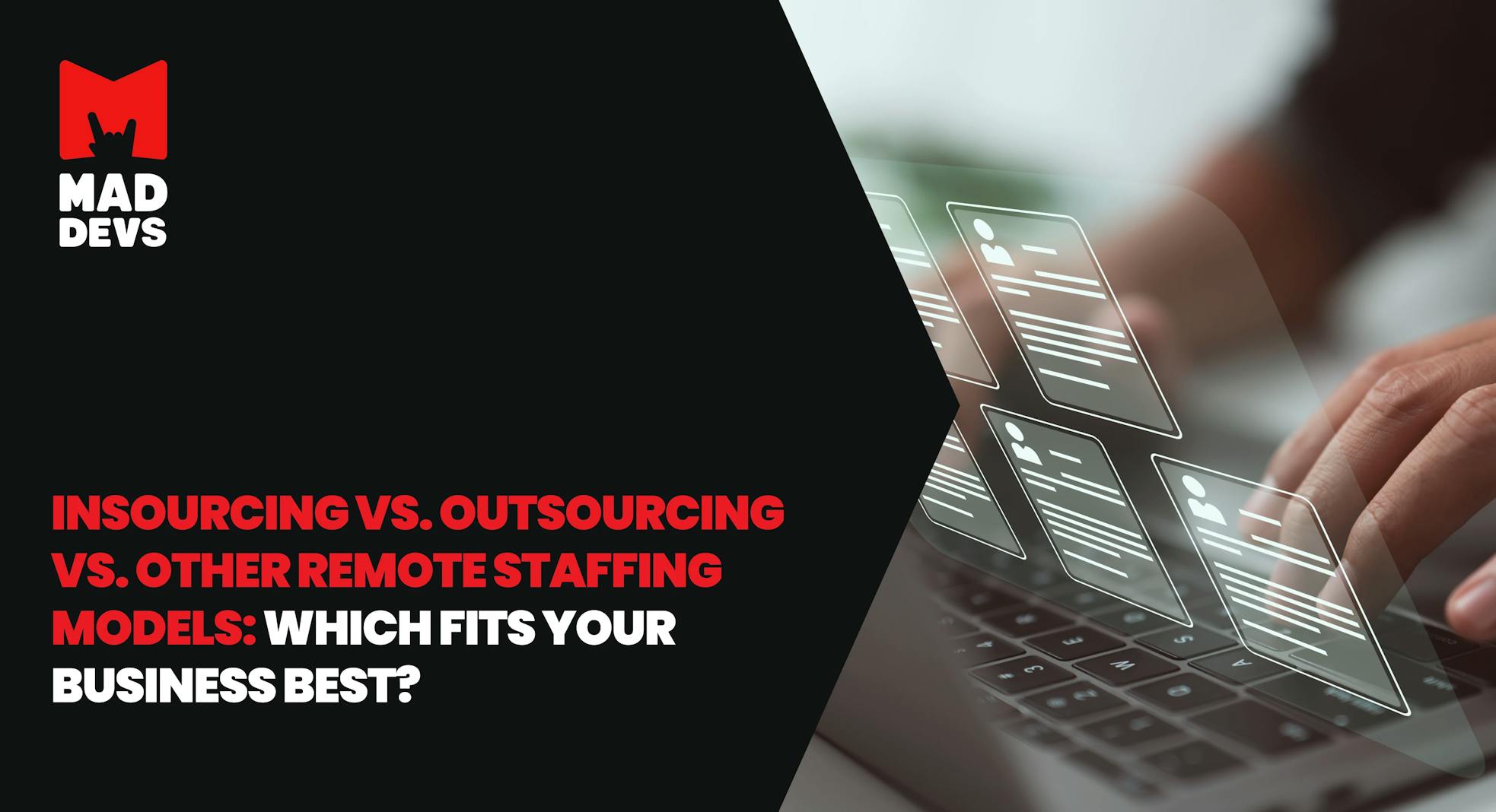 Insourcing vs. Outsourcing vs. Other Remote Staffing Models: Which Fits Your Business Best?