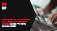 Insourcing vs. Outsourcing vs. Other Remote Staffing Models: Which Fits Your Business Best?